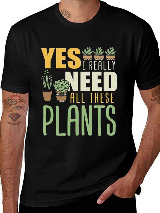 Yes I Really Need All These Plants T-Shirt