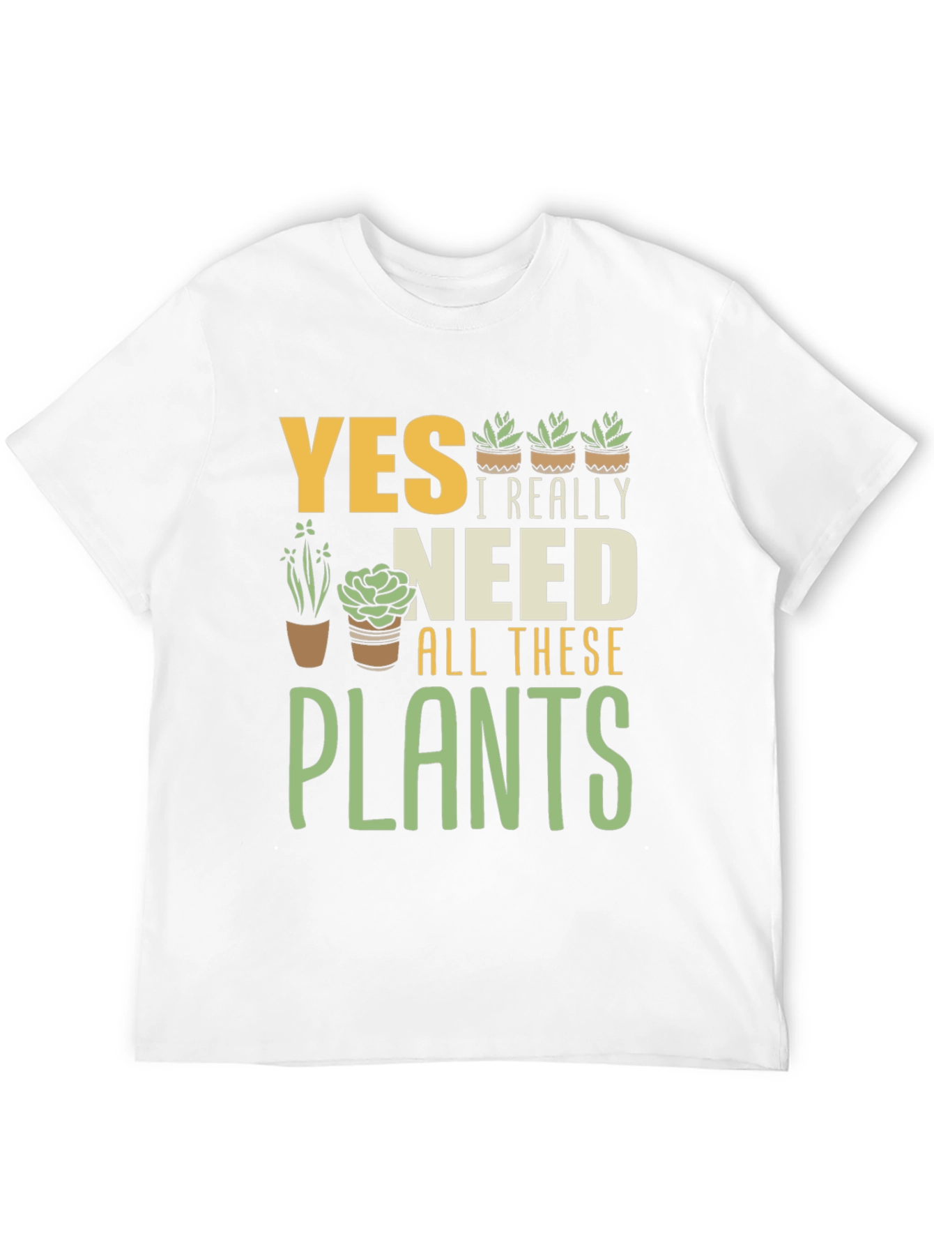 Yes I Really Need All These Plants T-Shirt