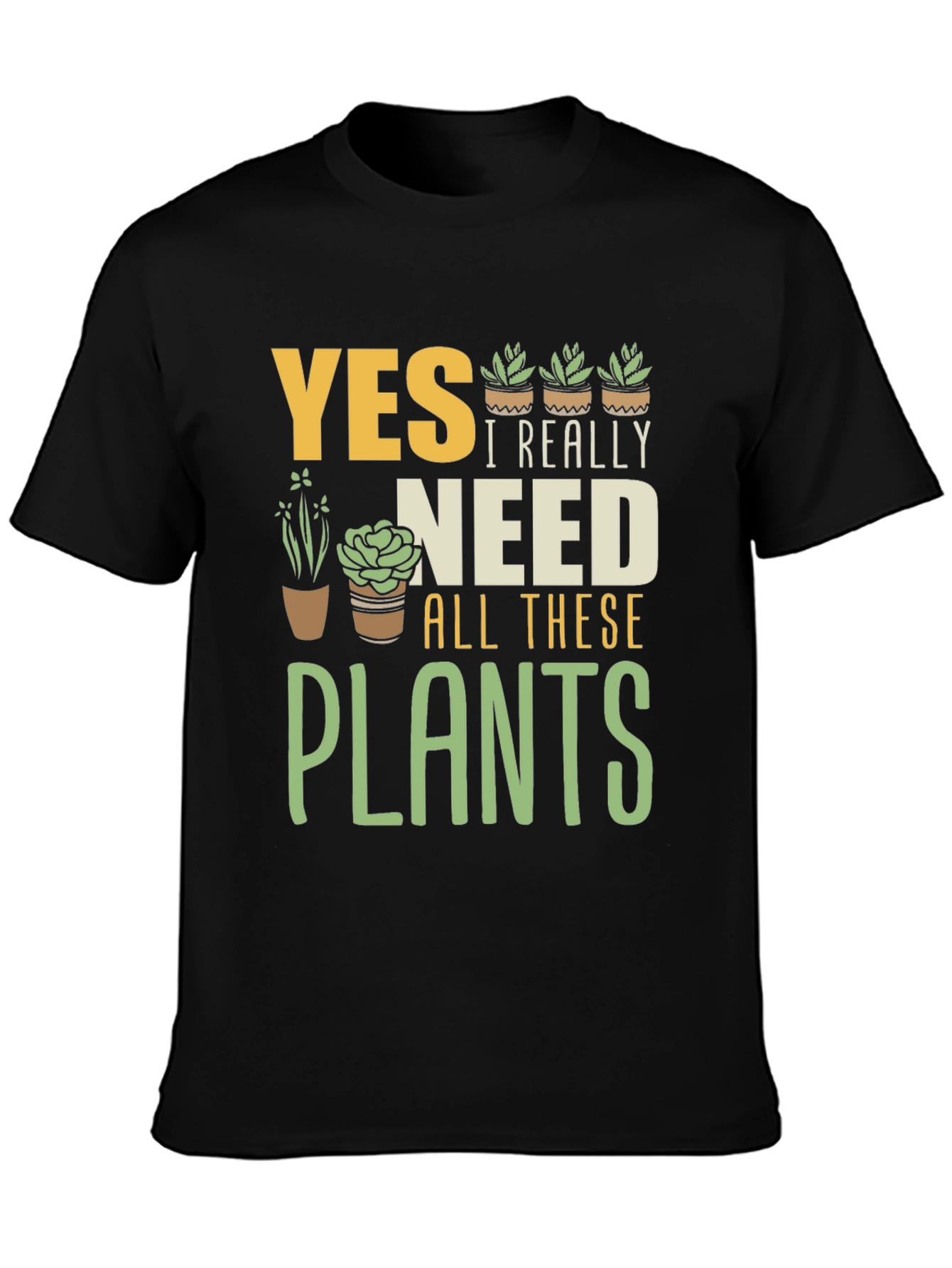 Yes I Really Need All These Plants T-Shirt