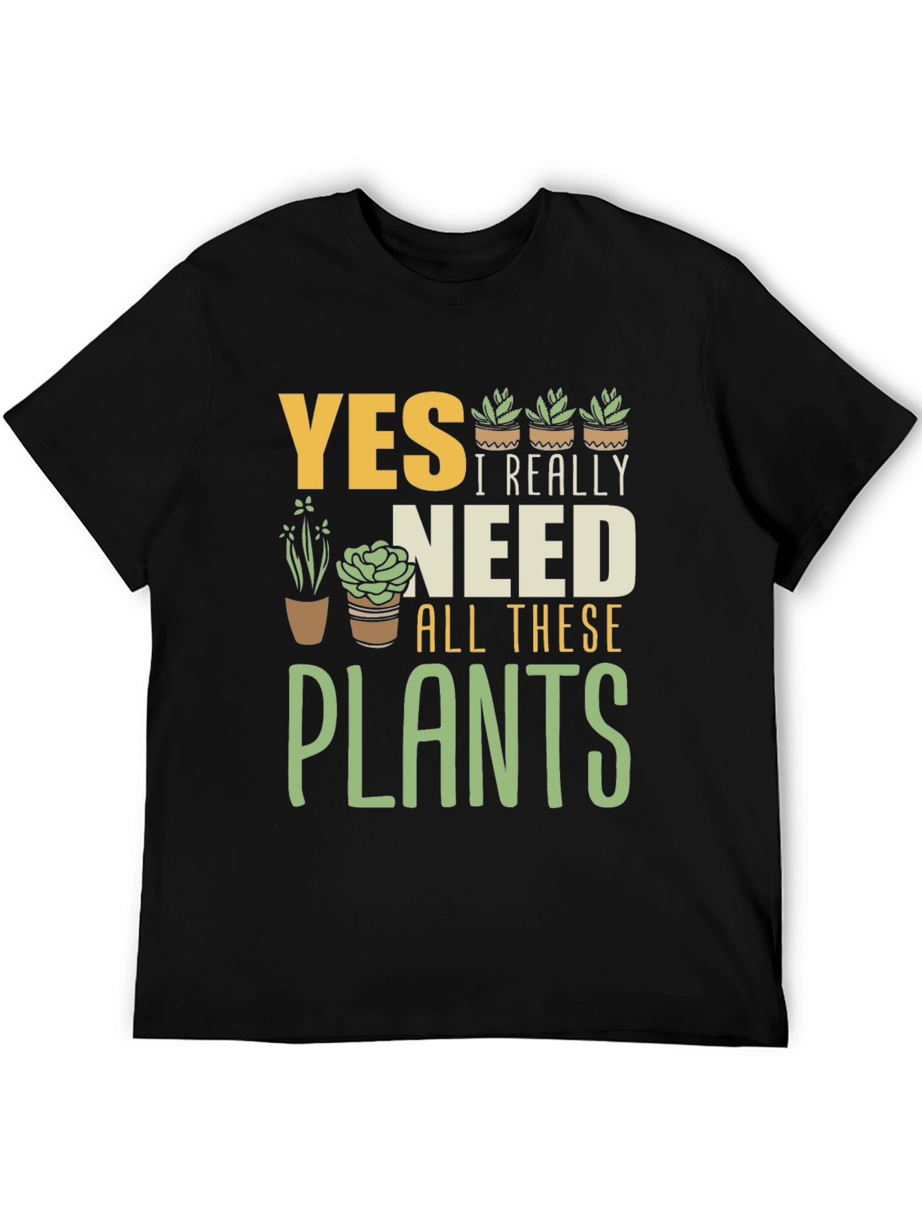 Yes I Really Need All These Plants T-Shirt