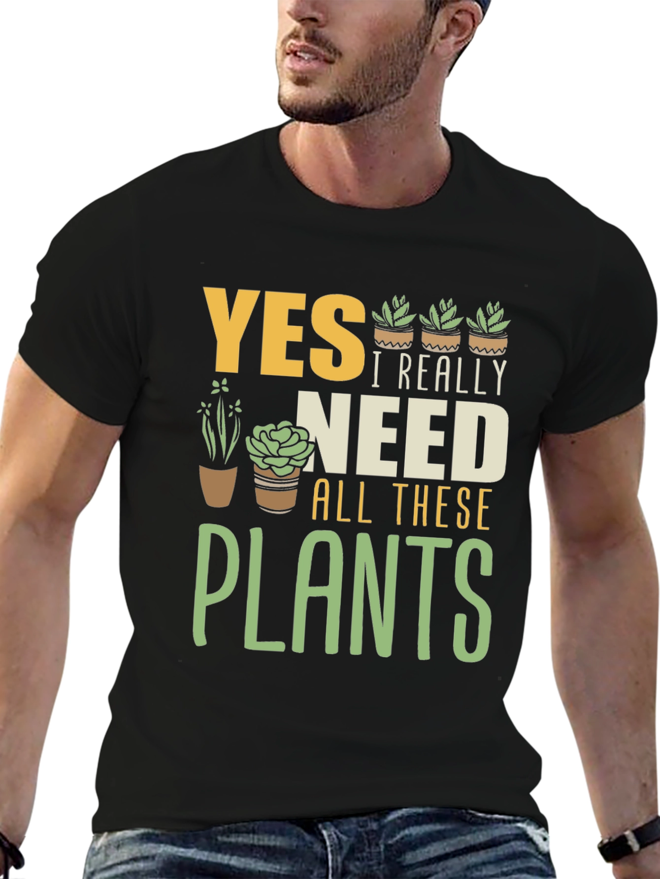 Yes I Really Need All These Plants T-Shirt