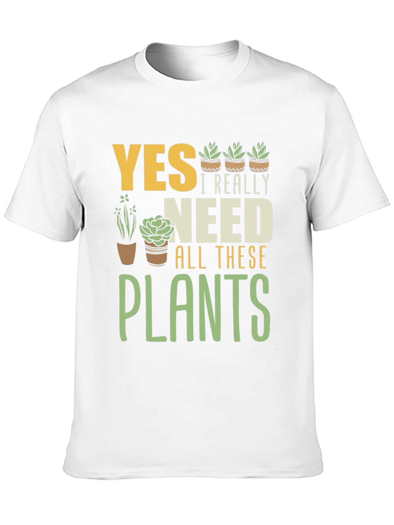 Yes I Really Need All These Plants T-Shirt