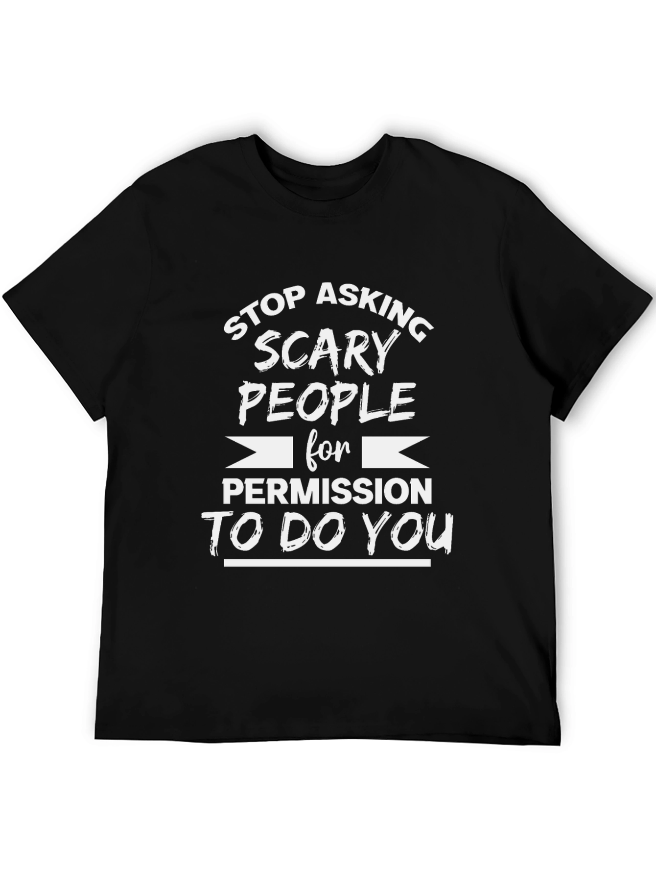 Stop Asking Scary People T-Shirt