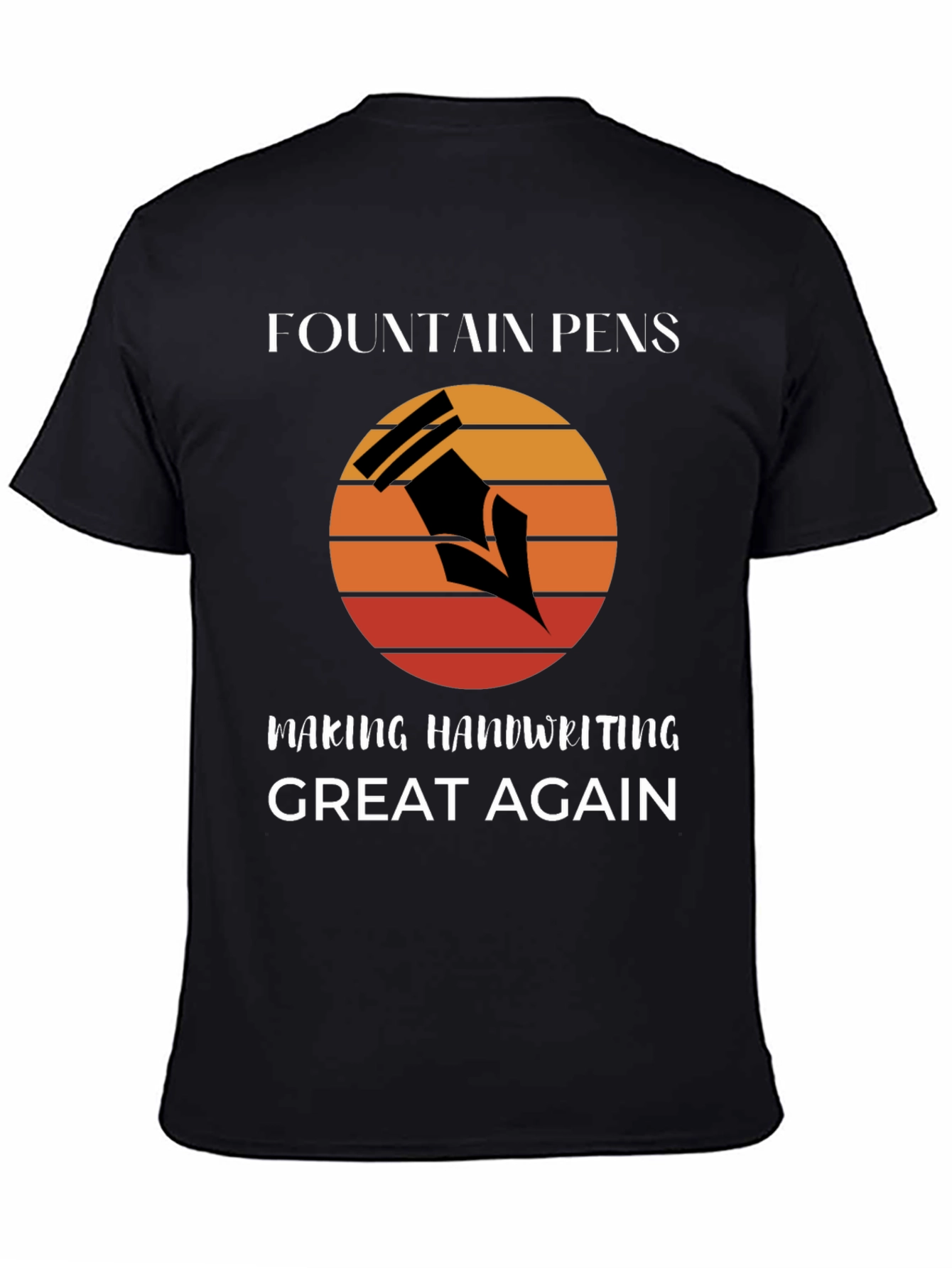 Fountain Pens Making Handwriting Great Again T-Shirt