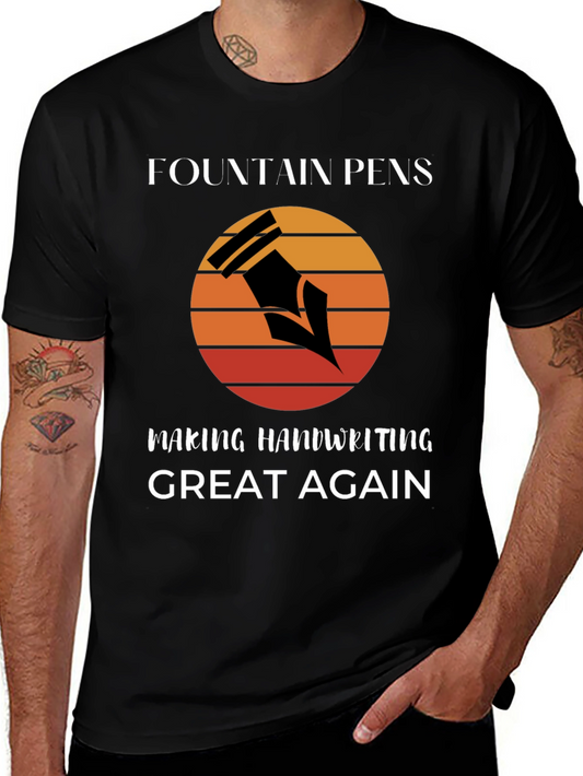 Fountain Pens Making Handwriting Great Again T-Shirt