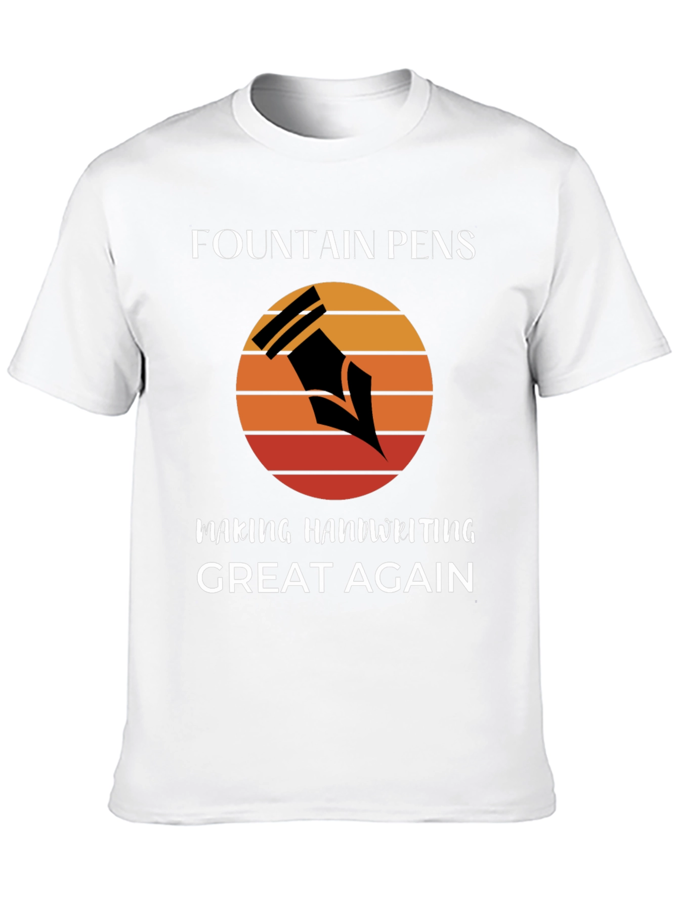 Fountain Pens Making Handwriting Great Again T-Shirt