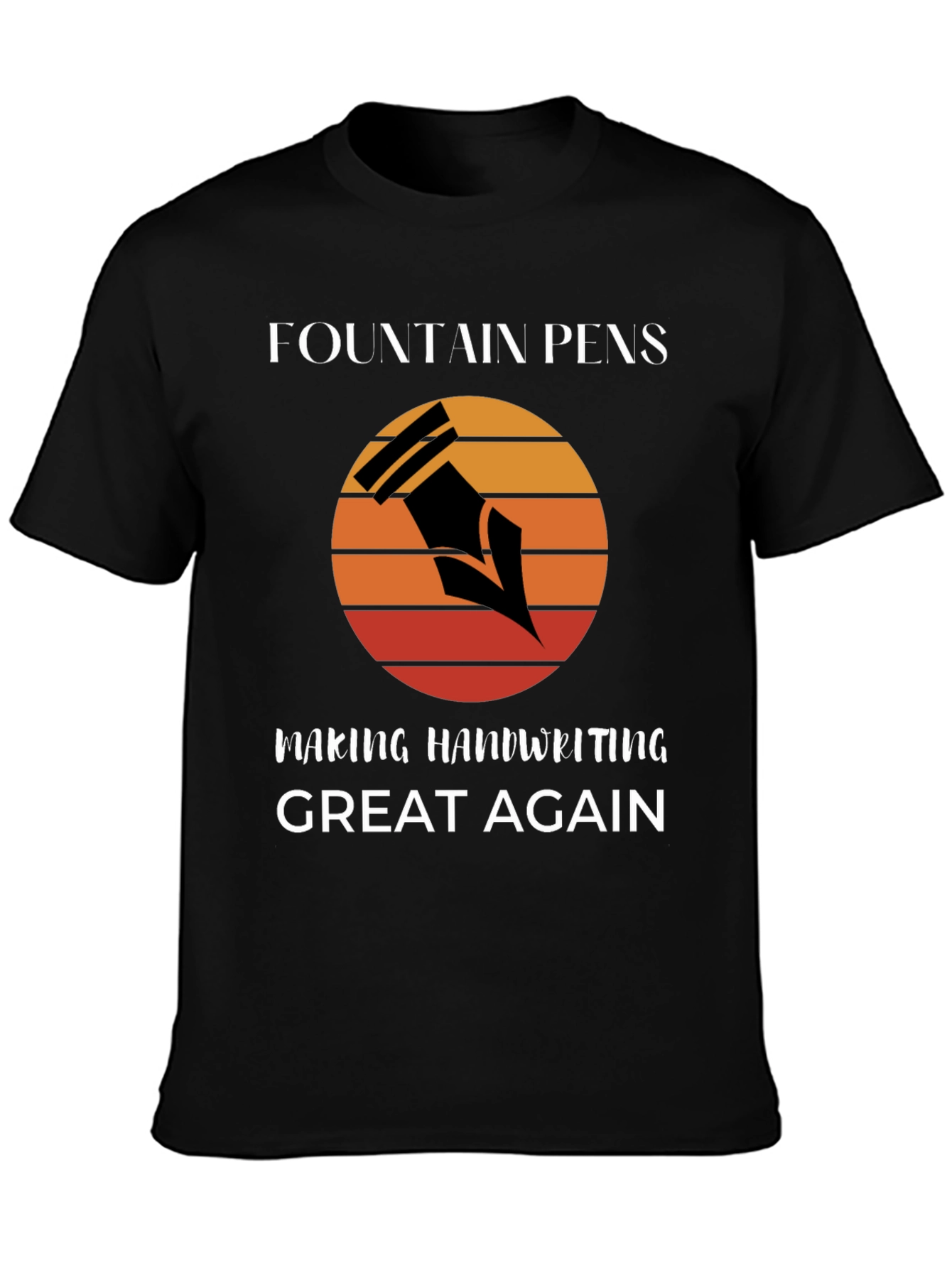 Fountain Pens Making Handwriting Great Again T-Shirt