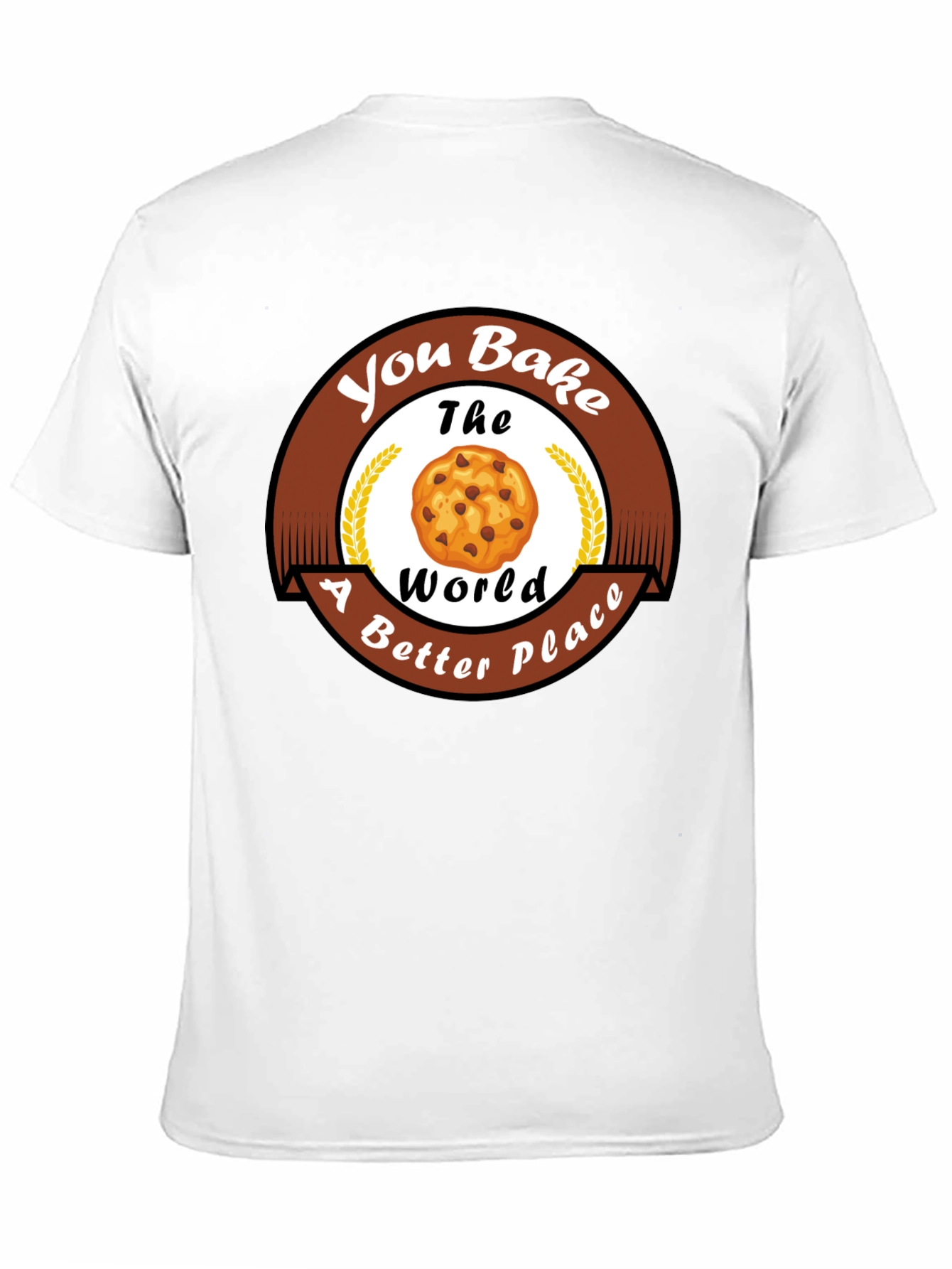 You Bake The World Better T-Shirt