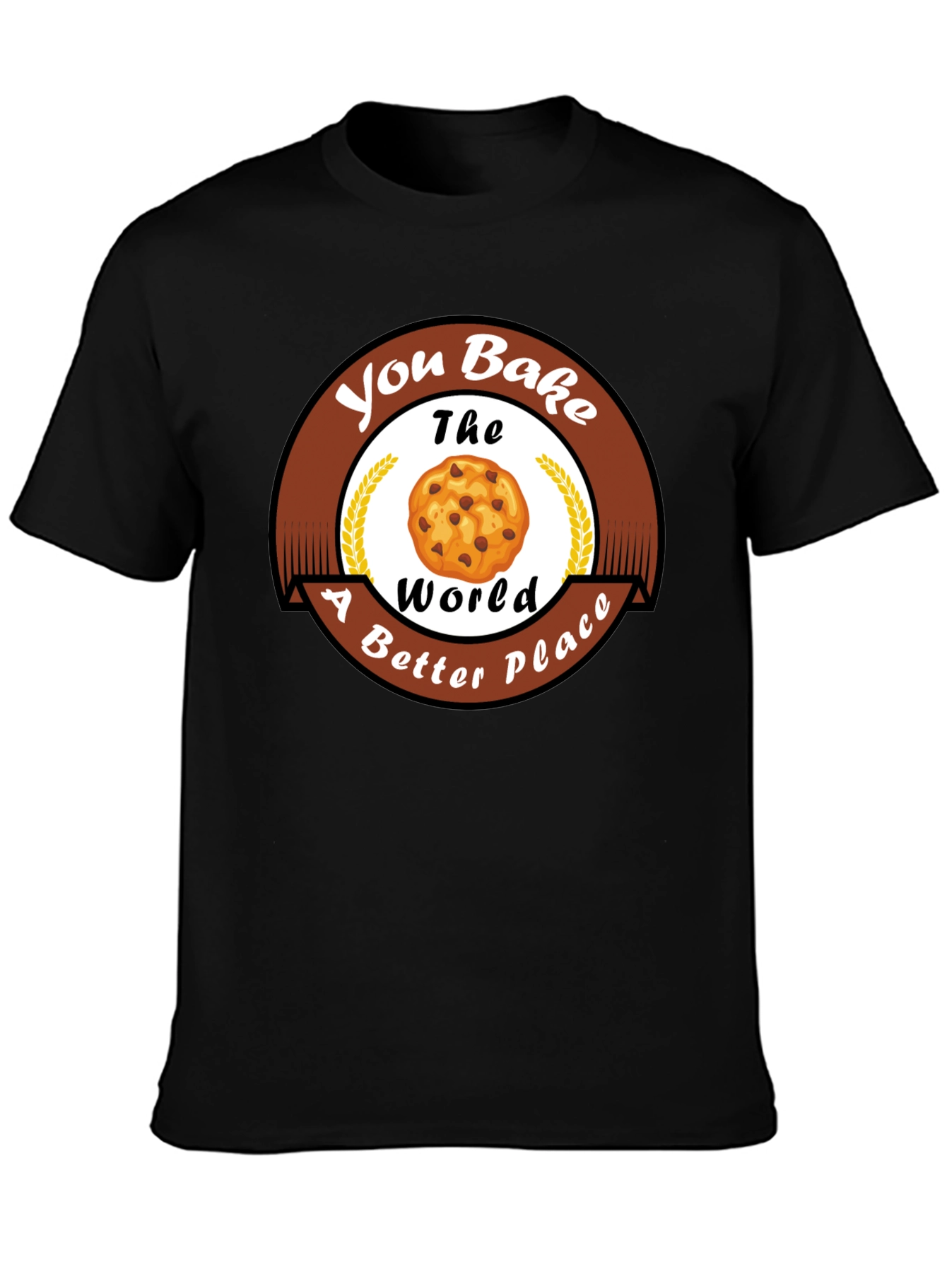 You Bake The World Better T-Shirt