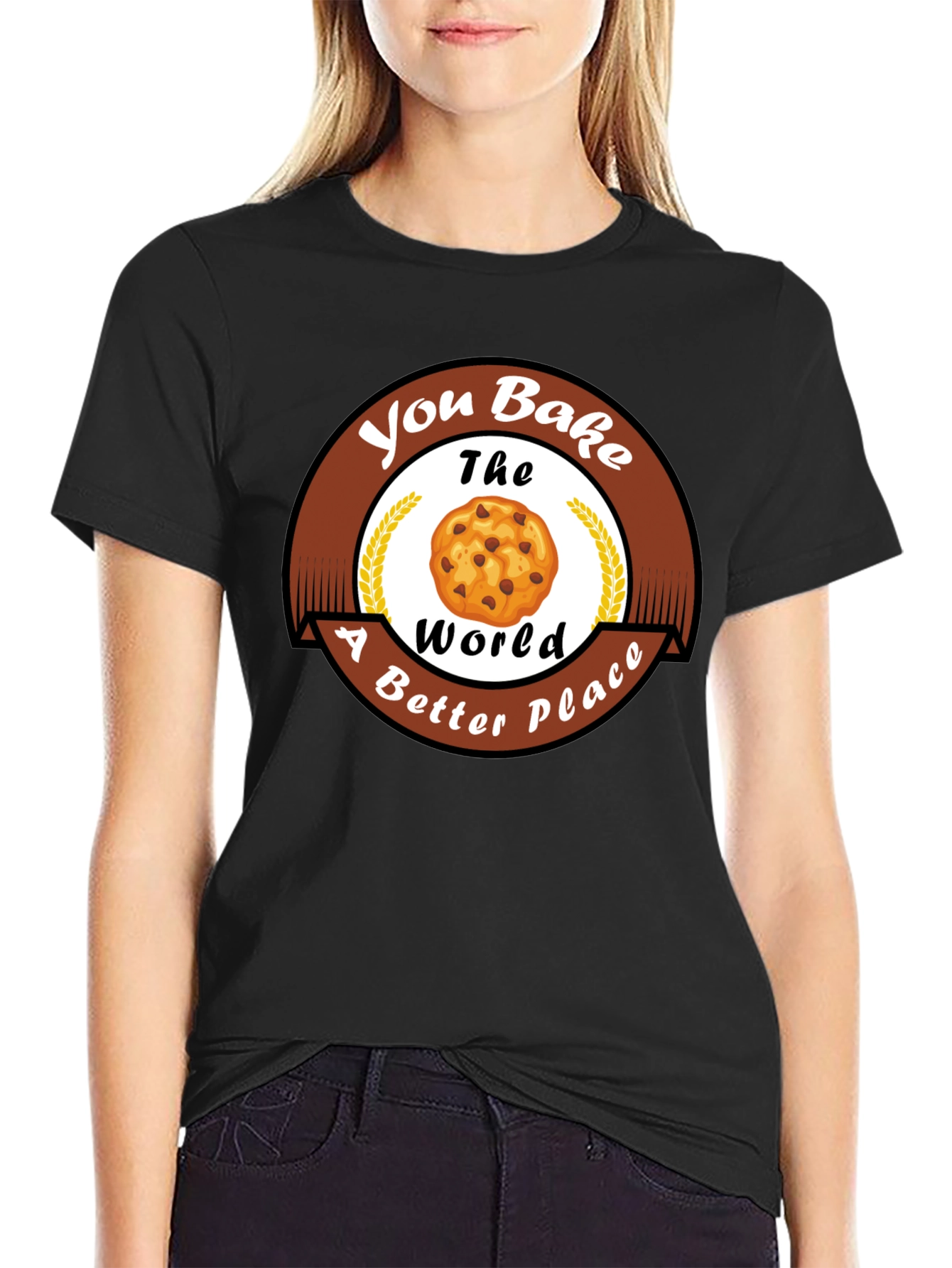 You Bake The World Better T-Shirt