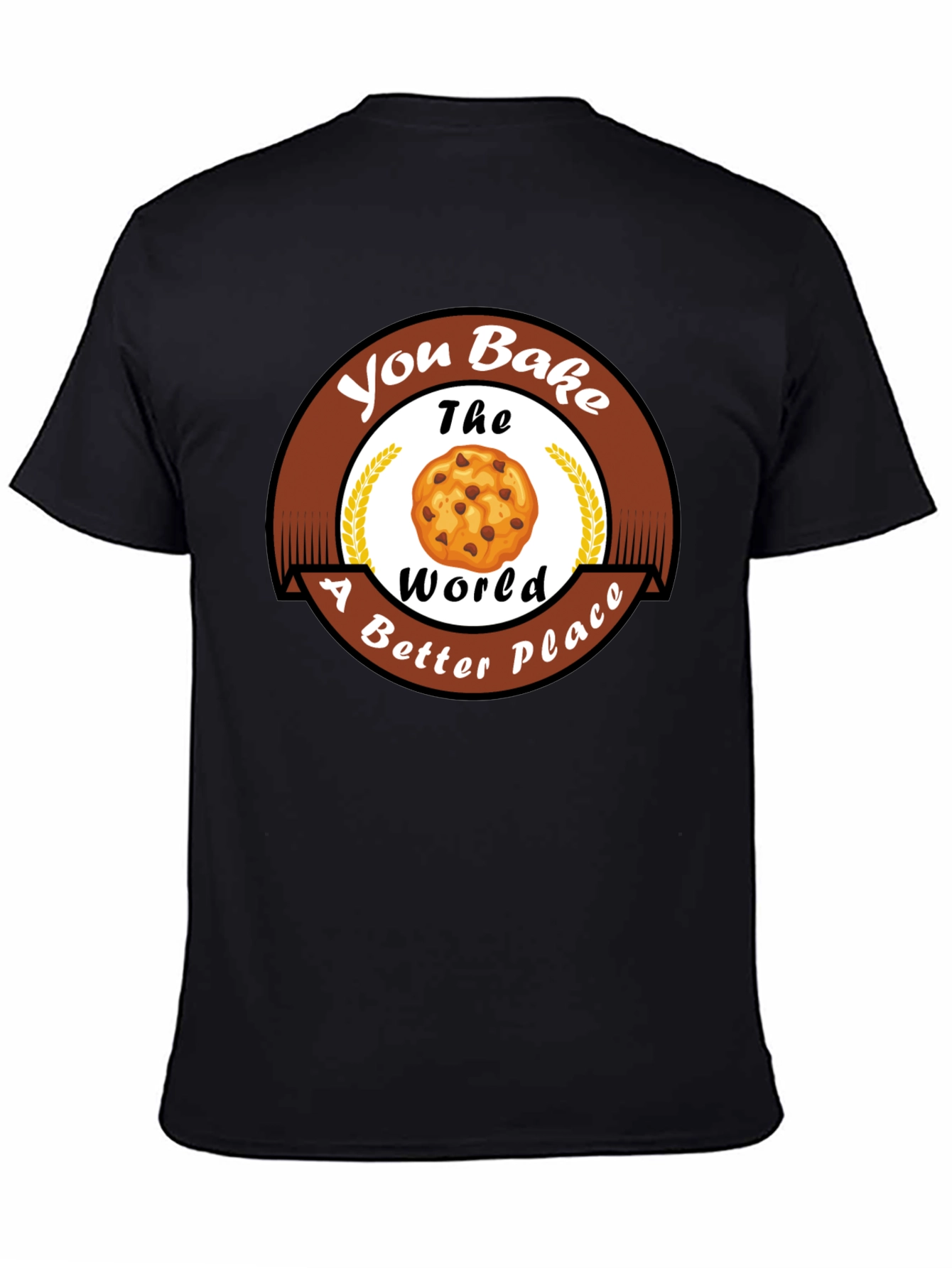 You Bake The World Better T-Shirt
