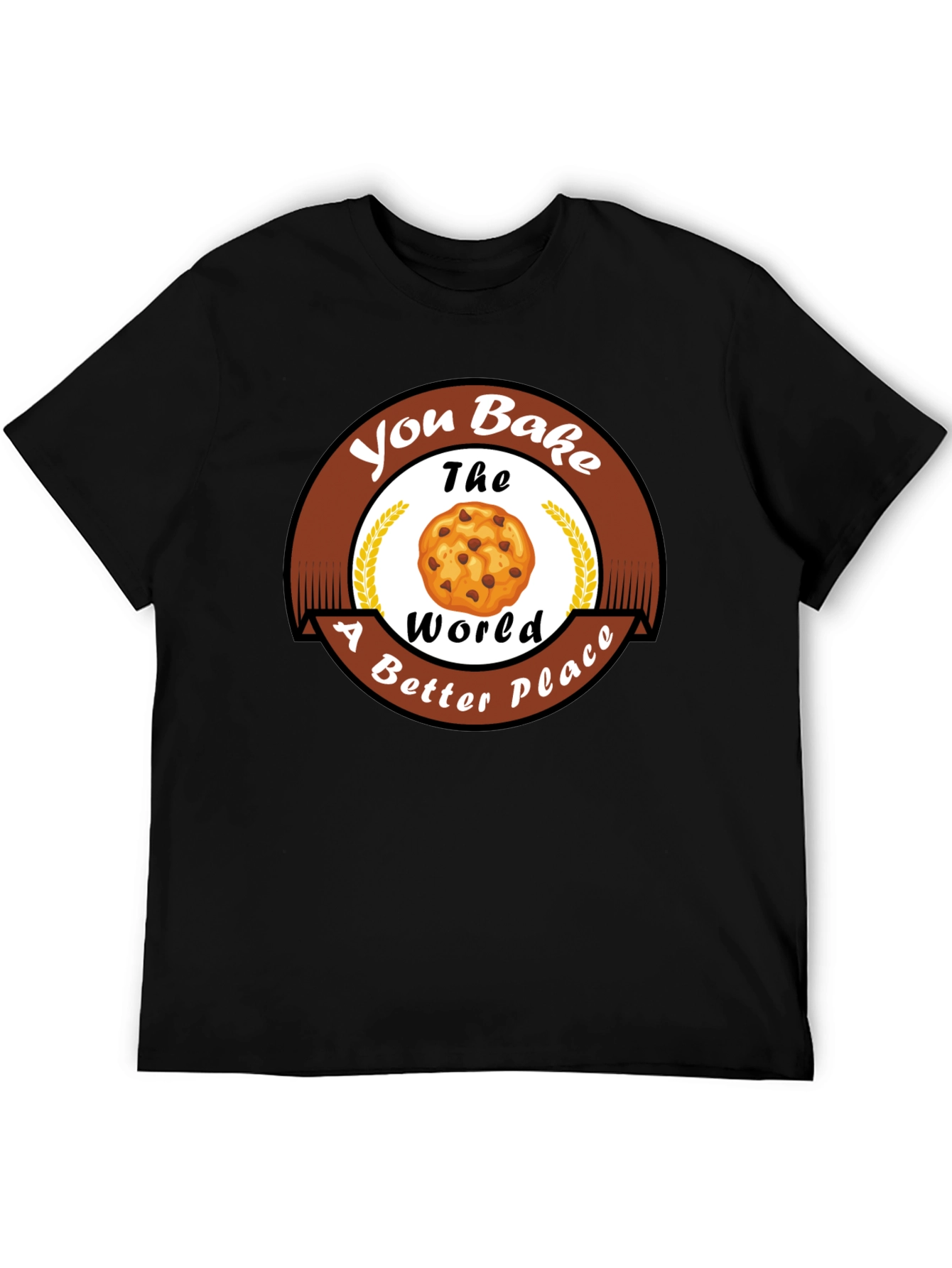 You Bake The World Better T-Shirt