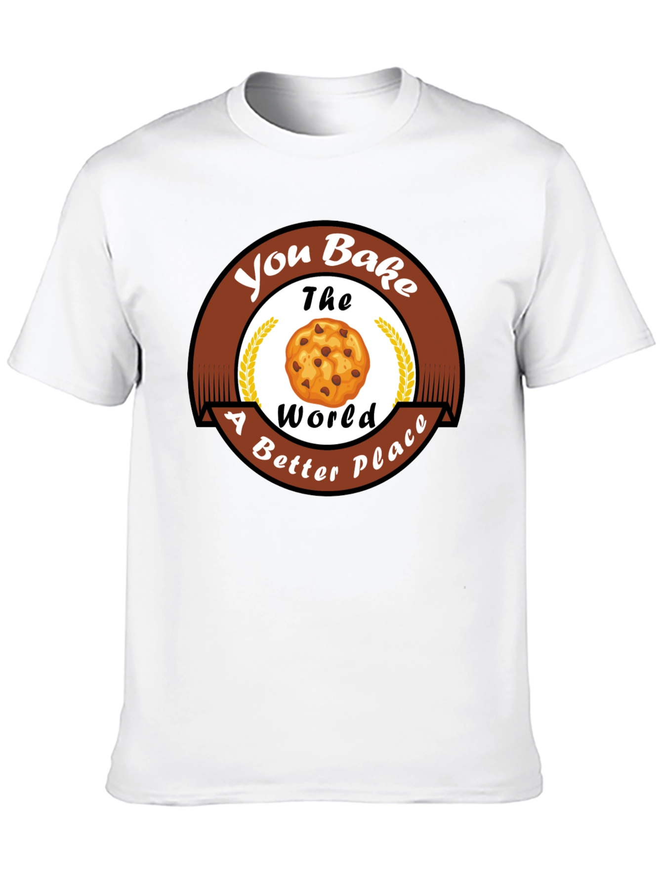 You Bake The World Better T-Shirt