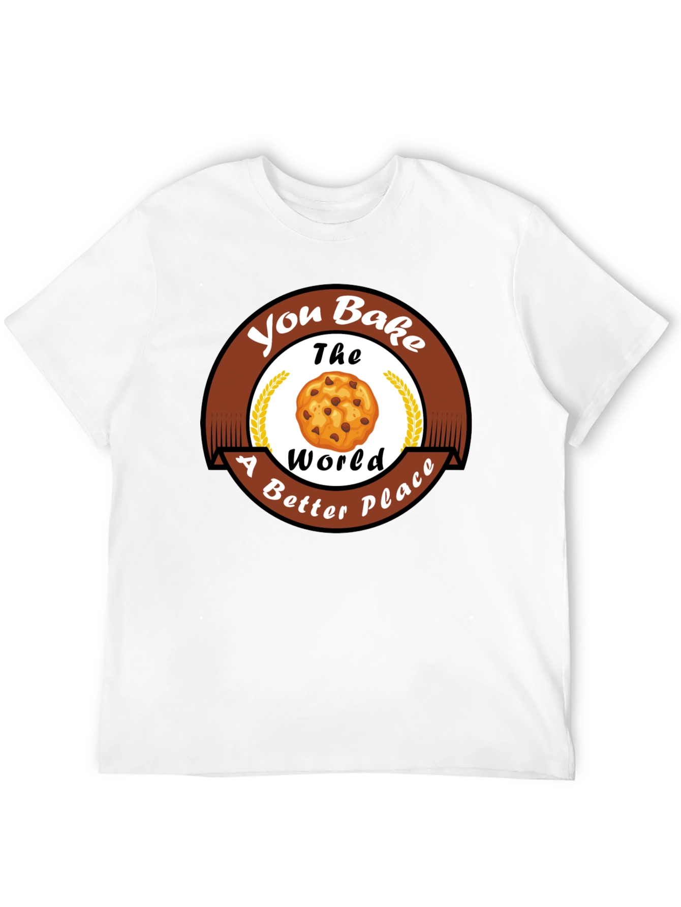 You Bake The World Better T-Shirt