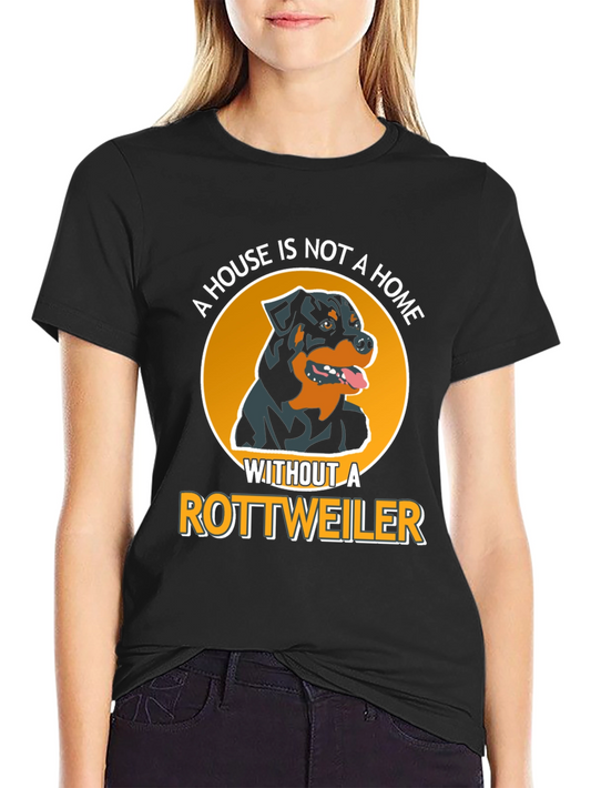 Rottweiler Dog Lover T-Shirt - A House is Not a Home