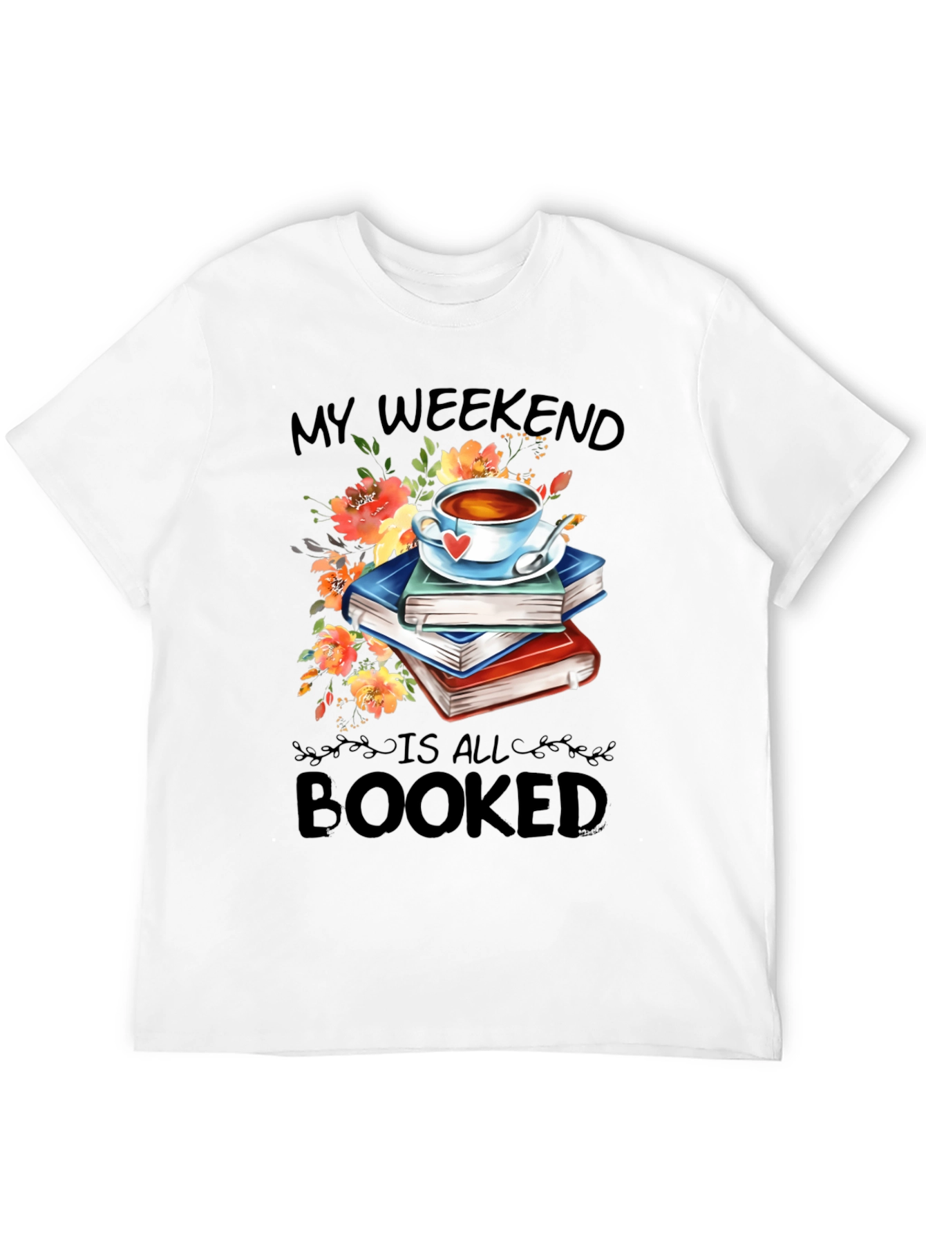 Booked Weekend T-Shirt: Books Tea and Flowers
