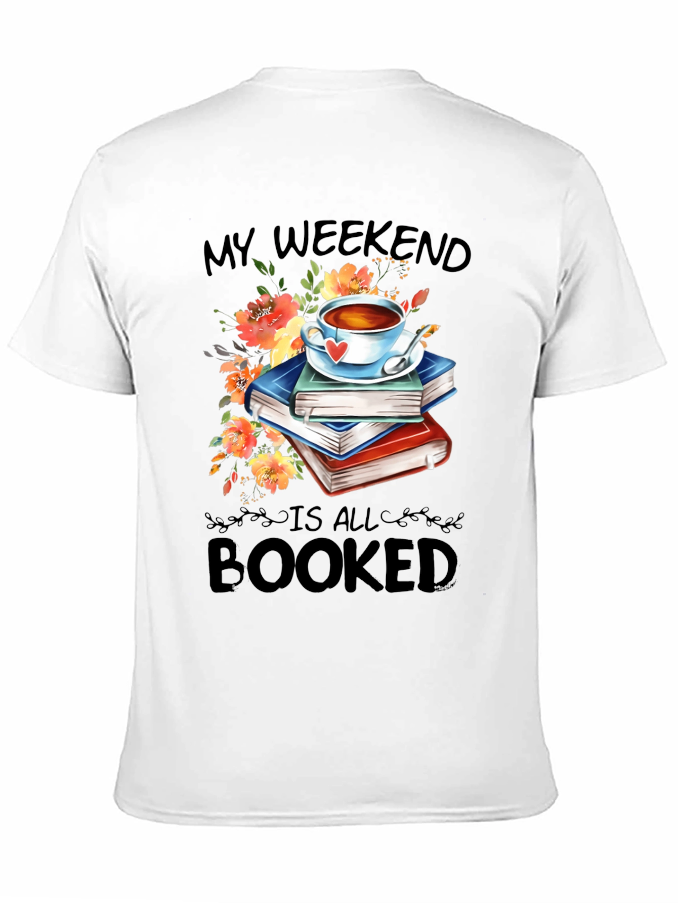 Booked Weekend T-Shirt: Books Tea and Flowers