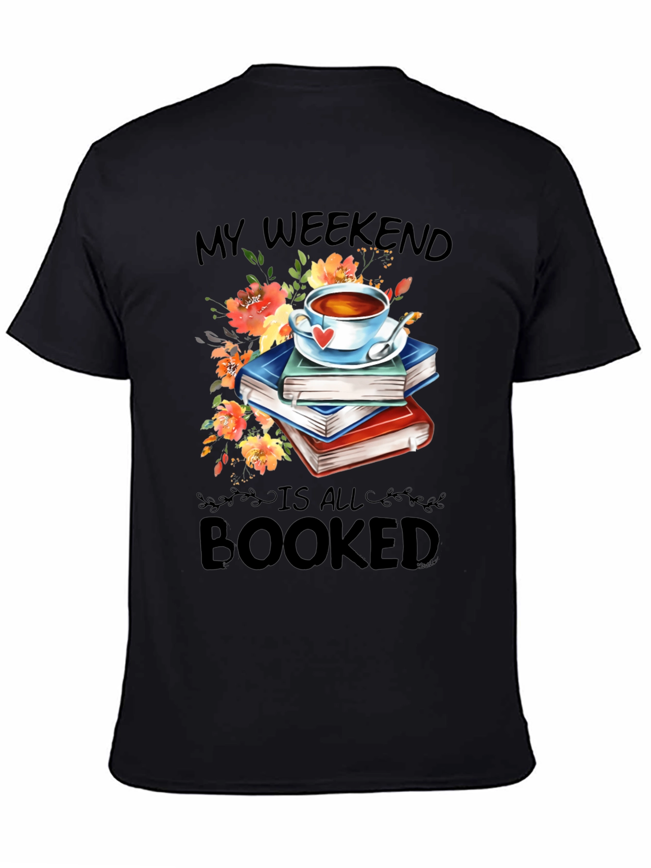 Booked Weekend T-Shirt: Books Tea and Flowers