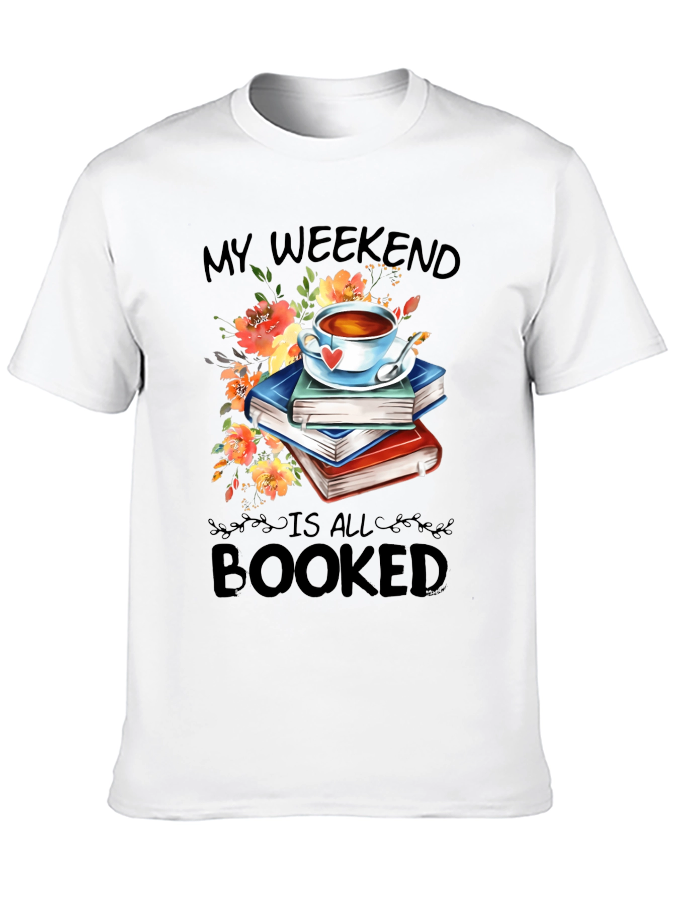 Booked Weekend T-Shirt: Books Tea and Flowers