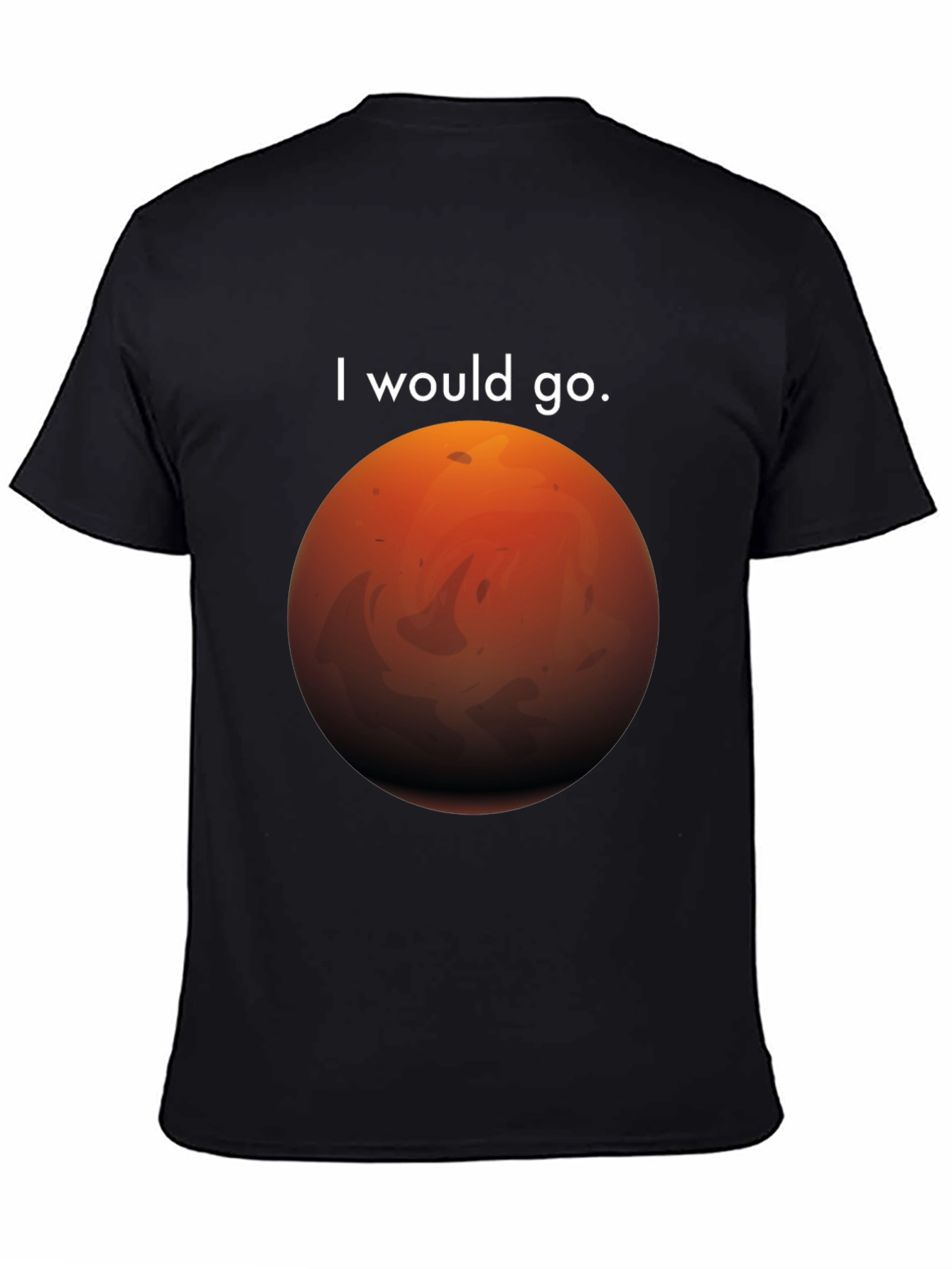 I Would Go Mars T-Shirt - Space Travel Tee