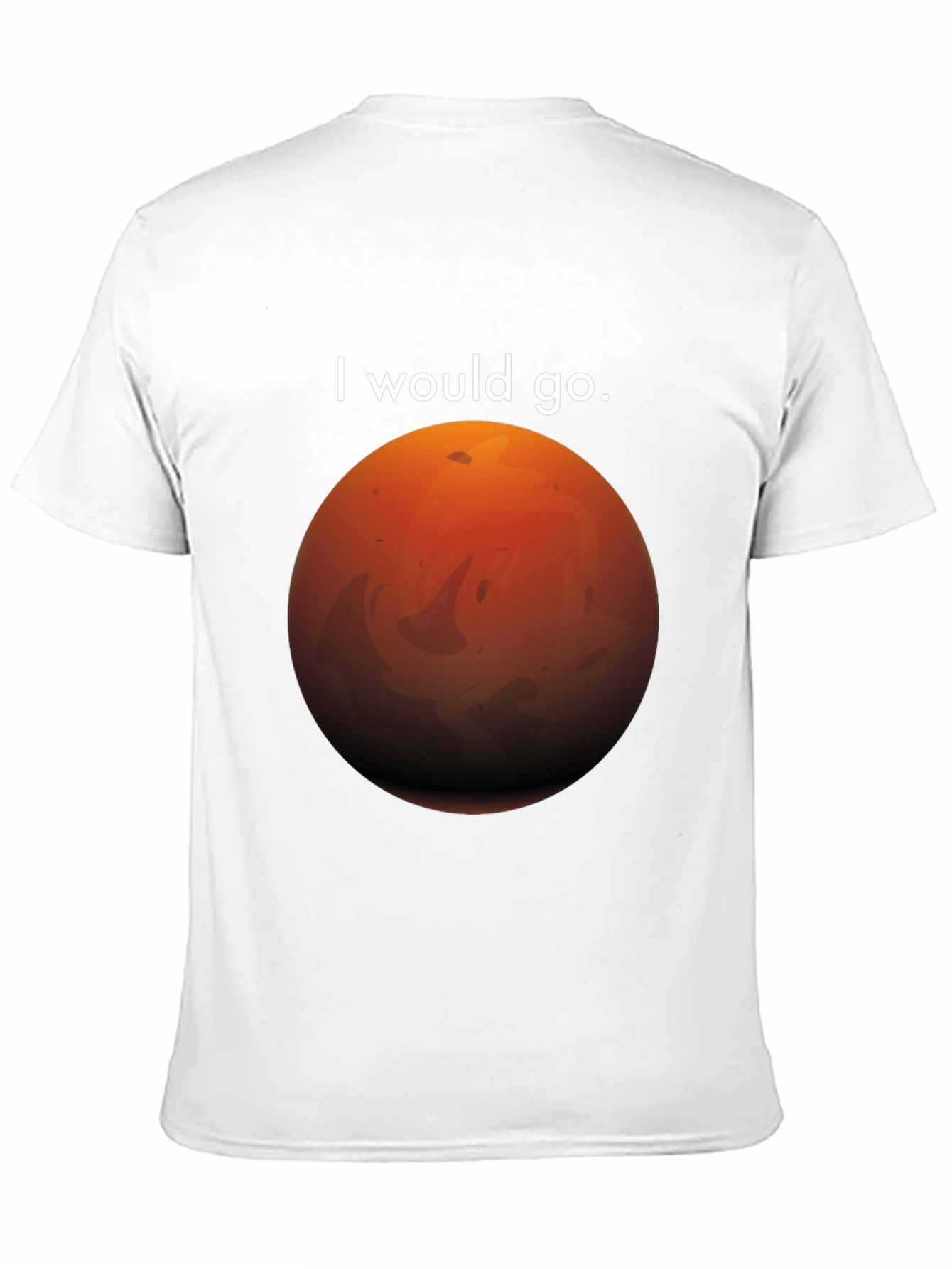 I Would Go Mars T-Shirt - Space Travel Tee