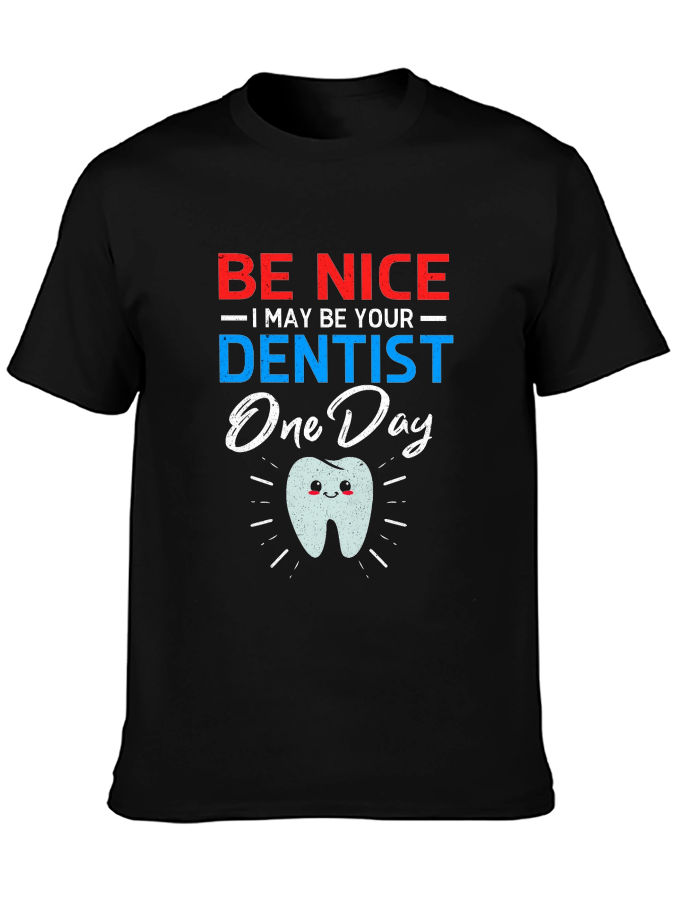Be Nice I May Be Your Dentist Funny T-Shirt