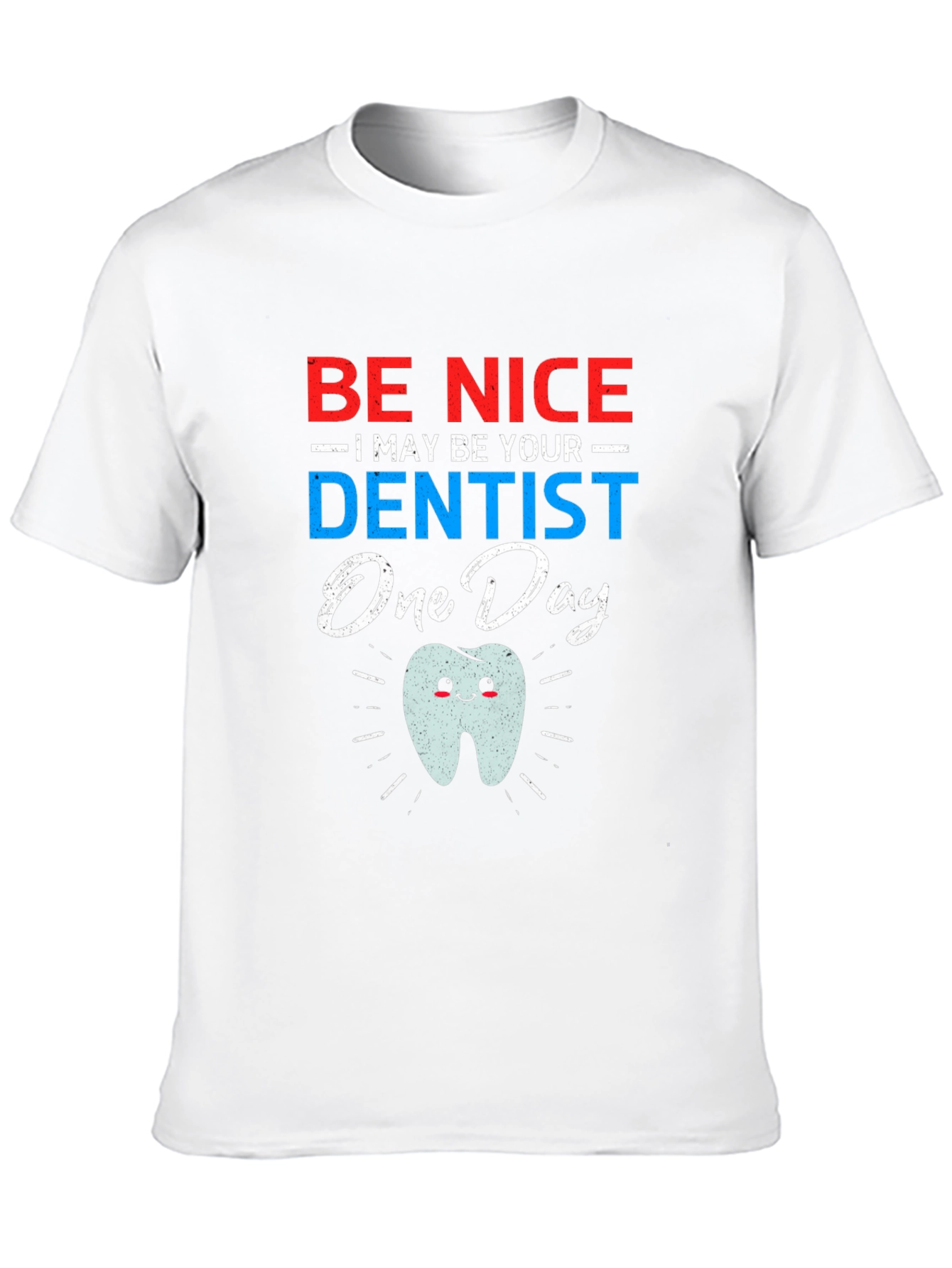Be Nice I May Be Your Dentist Funny T-Shirt