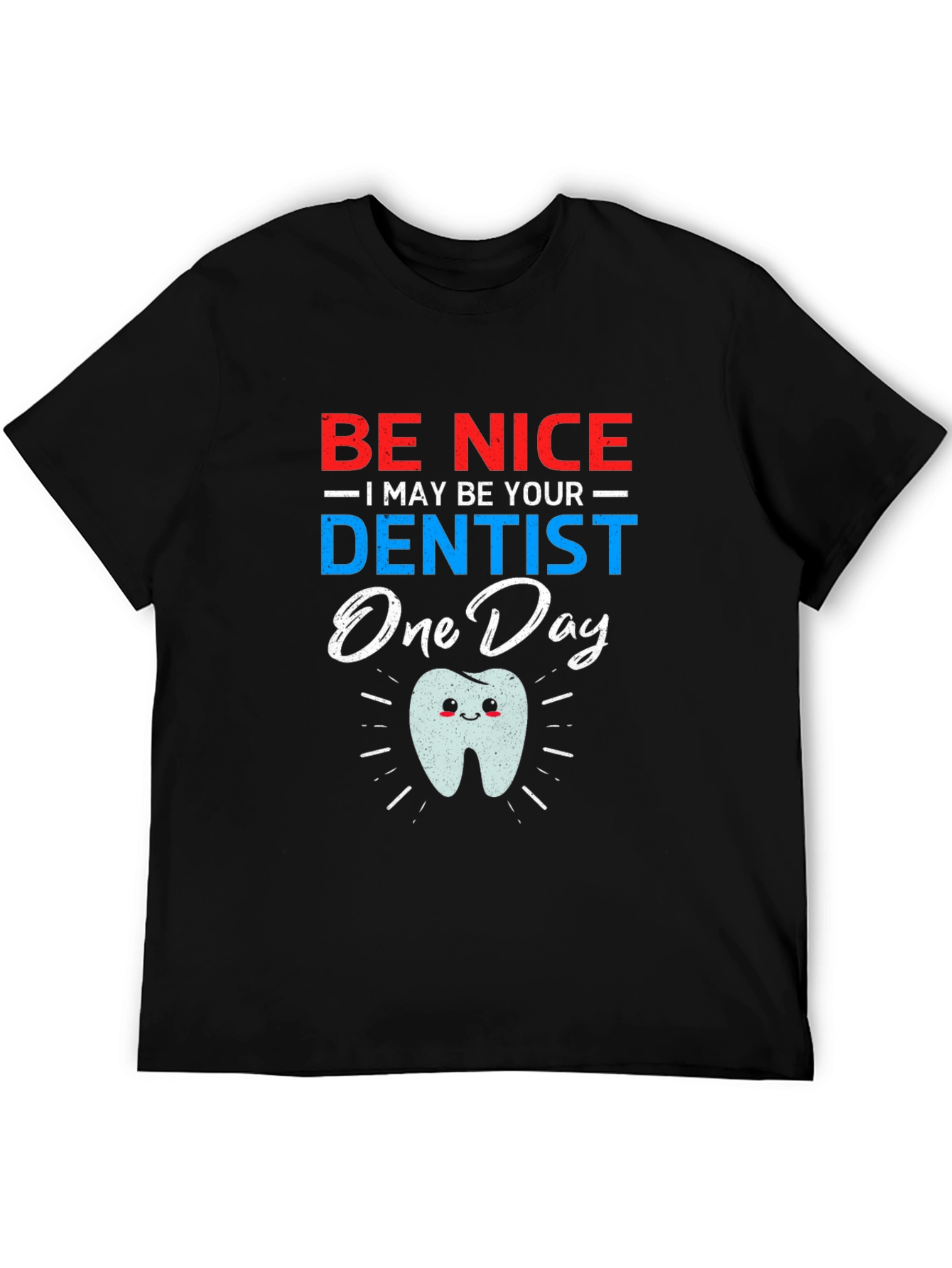 Be Nice I May Be Your Dentist Funny T-Shirt