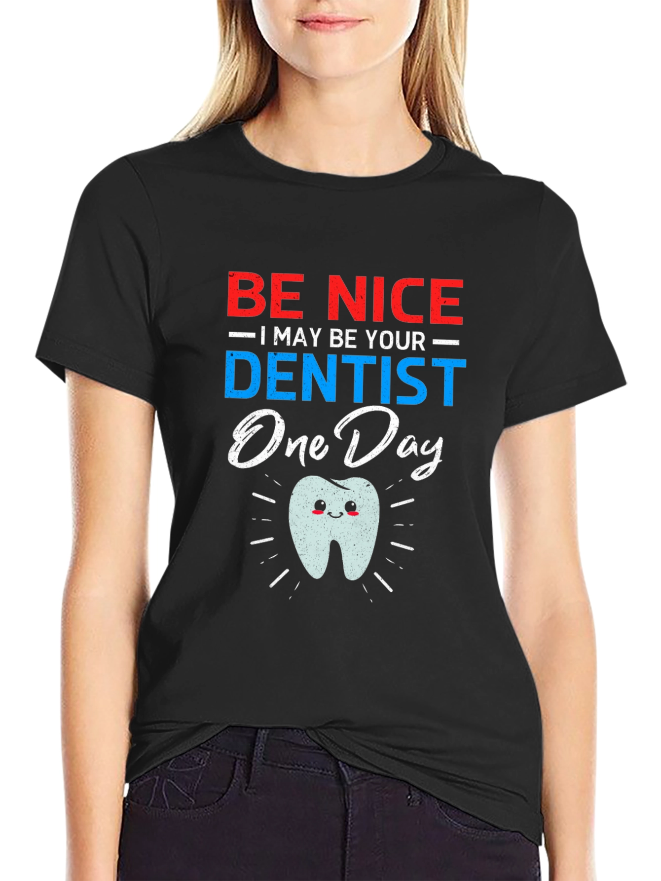 Be Nice I May Be Your Dentist Funny T-Shirt
