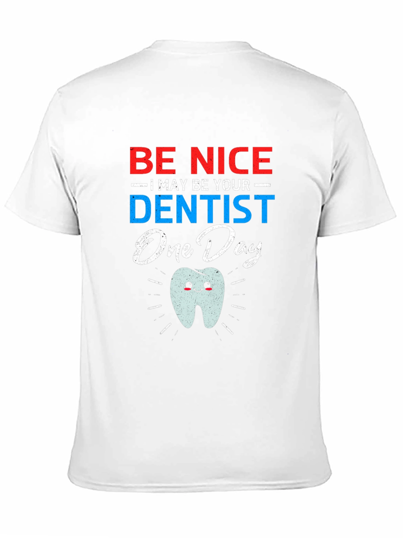 Be Nice I May Be Your Dentist Funny T-Shirt