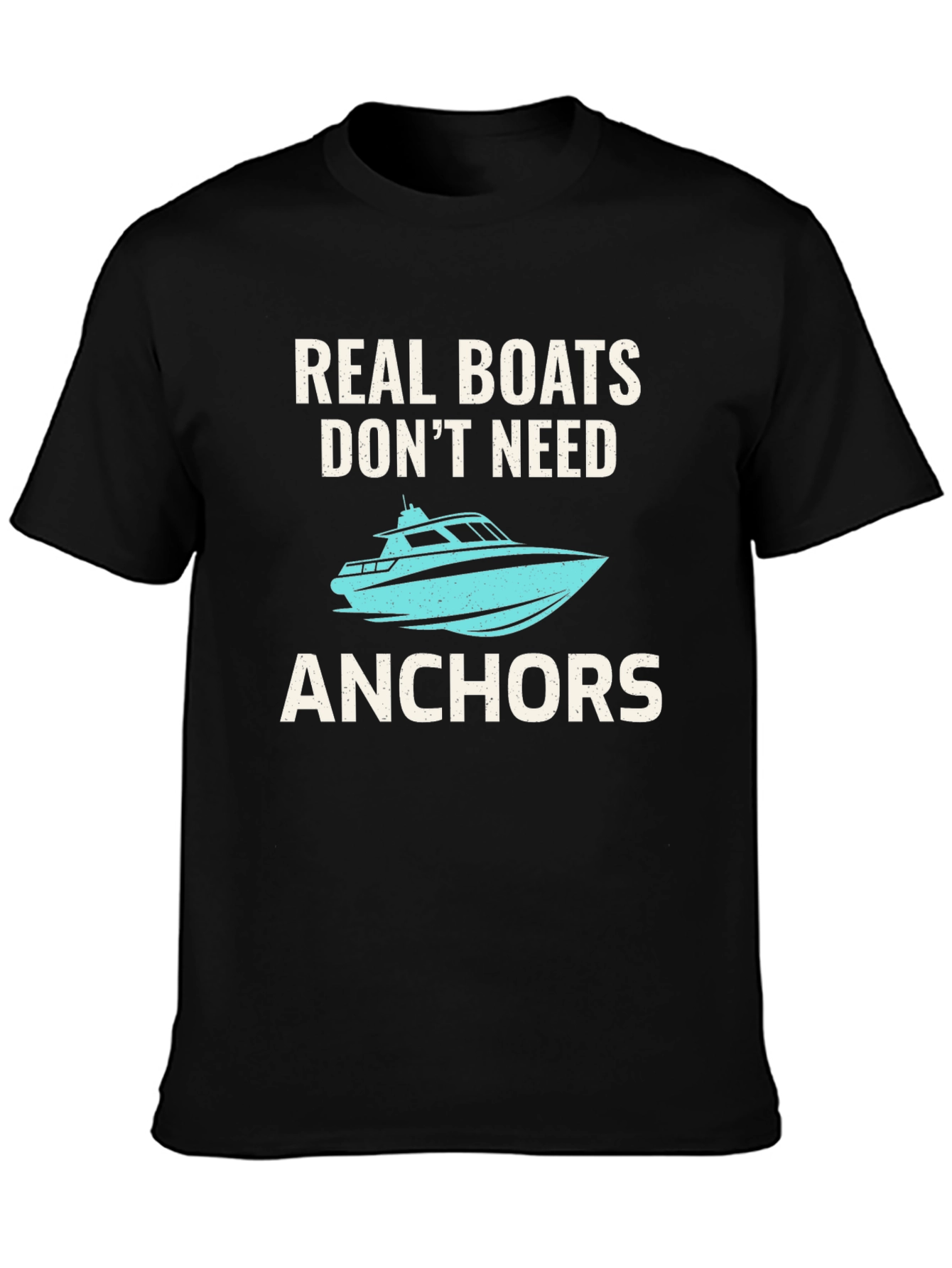 Real Boats Dont Need Anchors T-Shirt