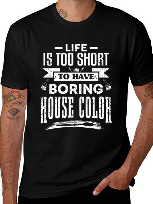 Lifes Too Short Boring House Color T-Shirt