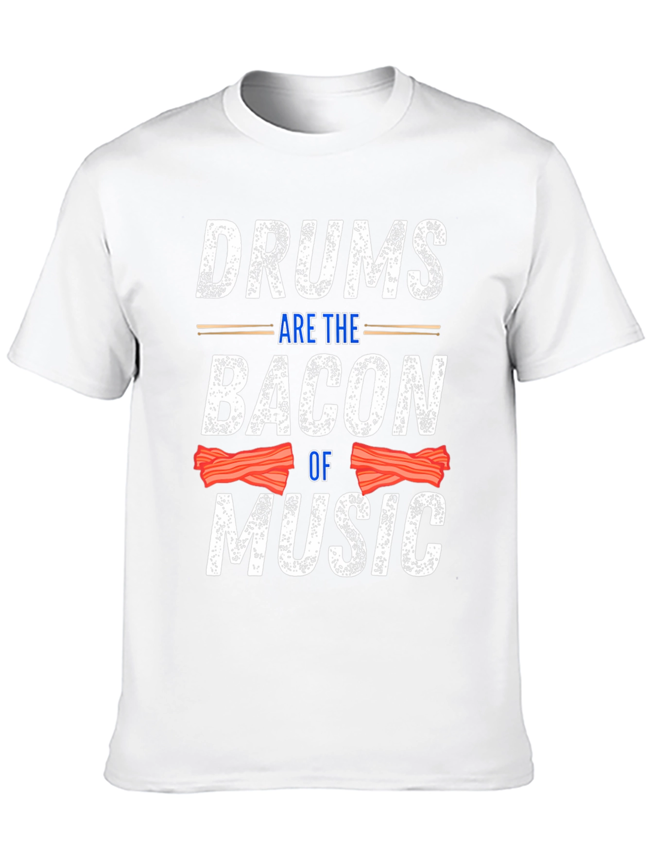 Drums Are The Bacon Of Music T-Shirt