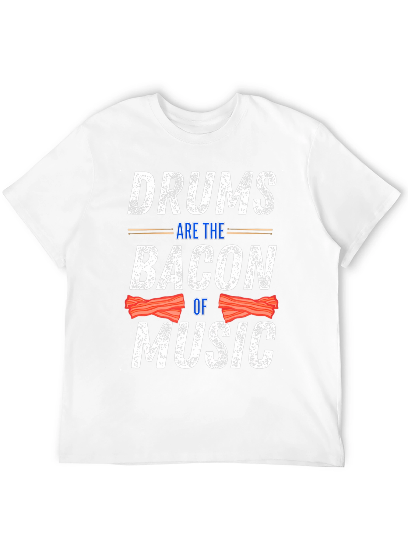 Drums Are The Bacon Of Music T-Shirt