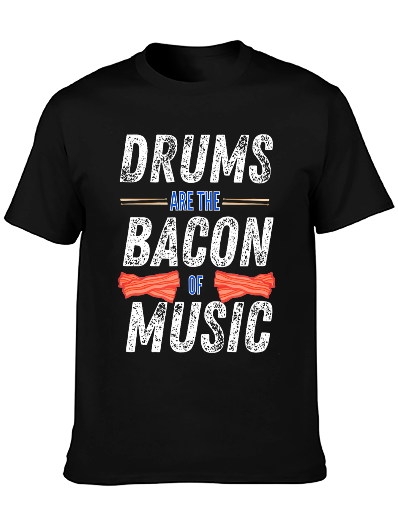 Drums Are The Bacon Of Music T-Shirt