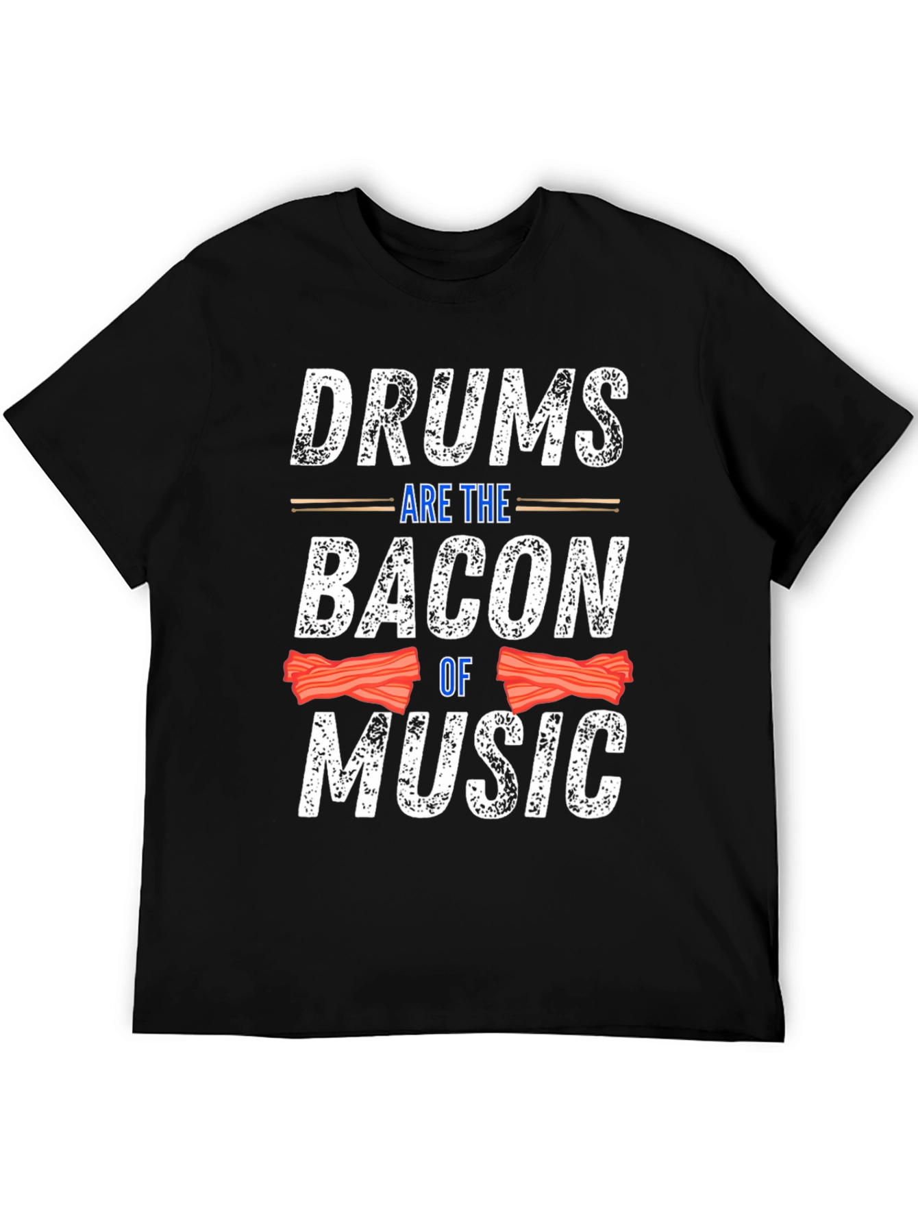 Drums Are The Bacon Of Music T-Shirt