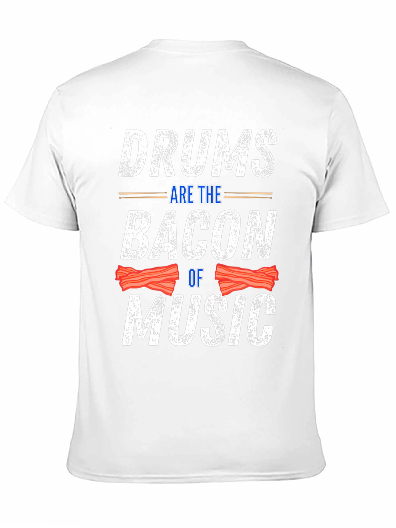 Drums Are The Bacon Of Music T-Shirt