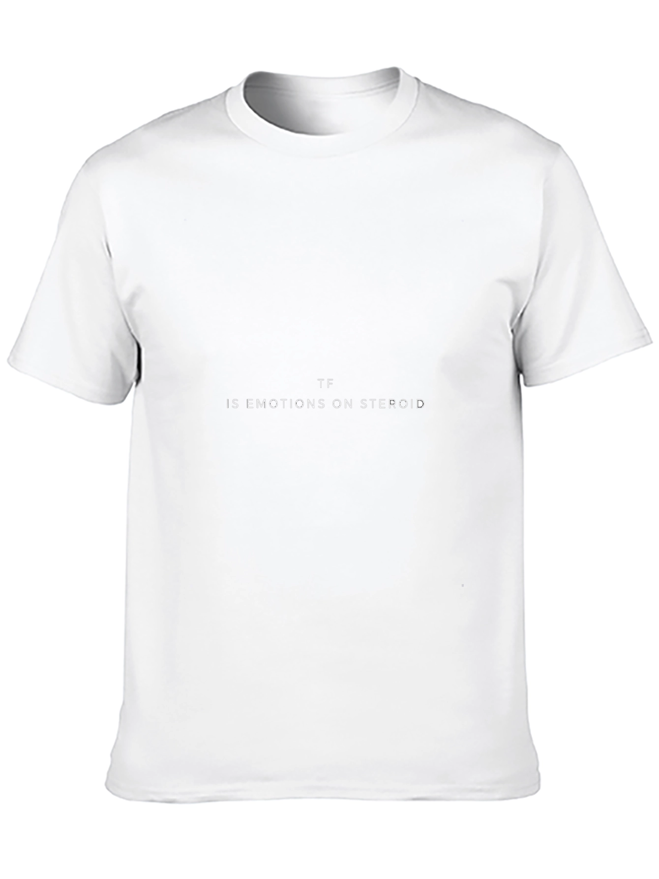 TF is Emotions on Steroids Graphic Tee
