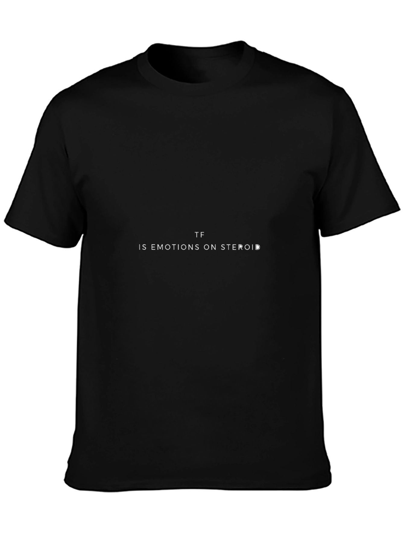 TF is Emotions on Steroids Graphic Tee