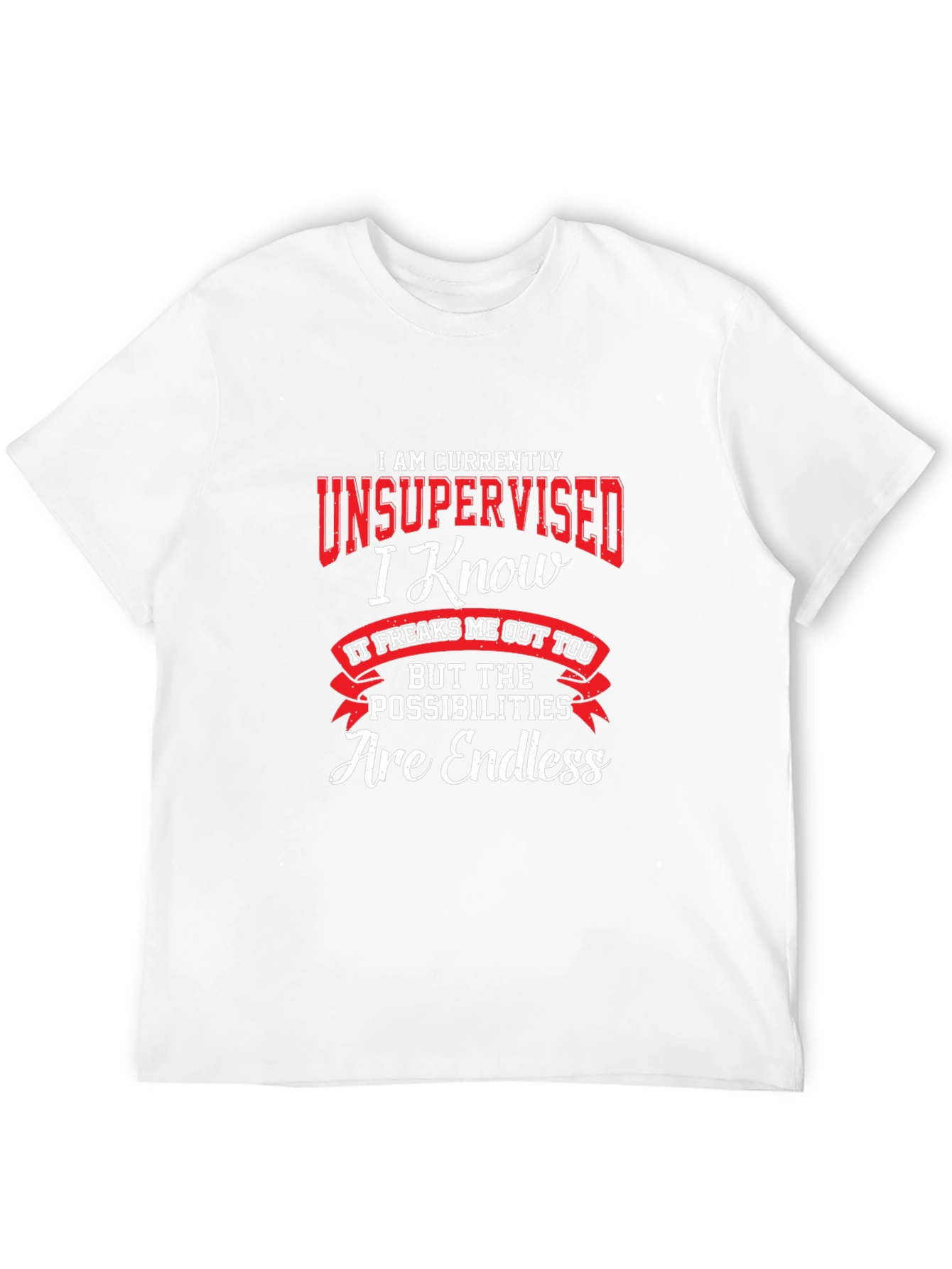 Unsupervised T-Shirt - Endless Possibilities Funny Tee