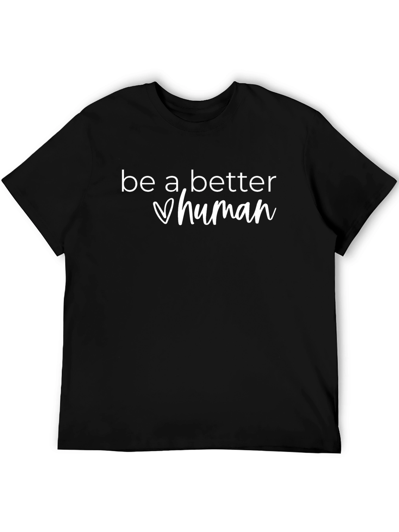 Be A Better Human T-Shirt