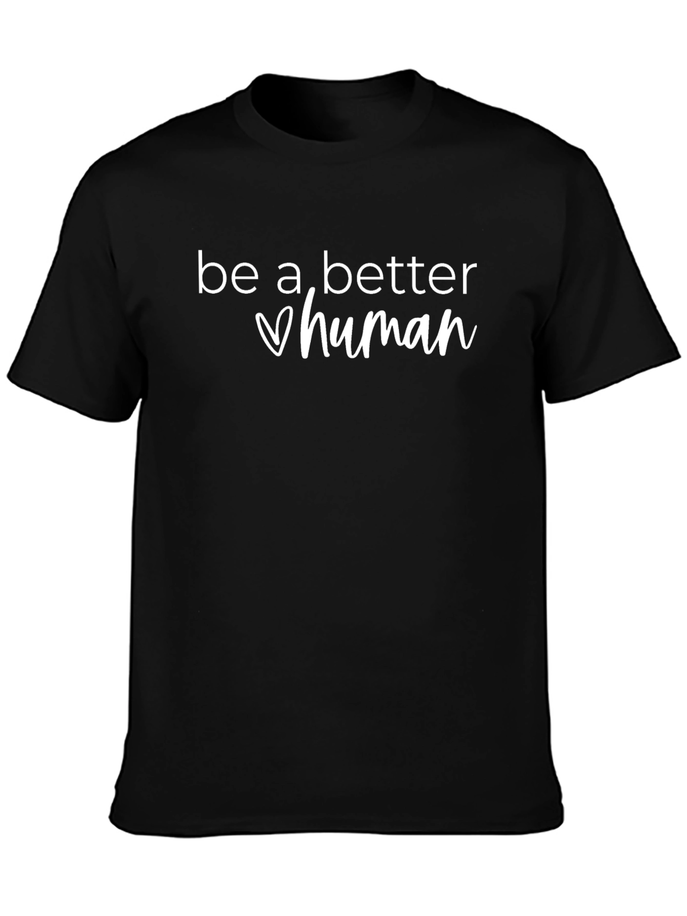 Be A Better Human T-Shirt