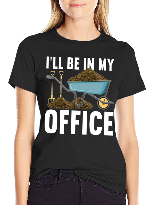 Gardening T-Shirt - Ill Be In My Office