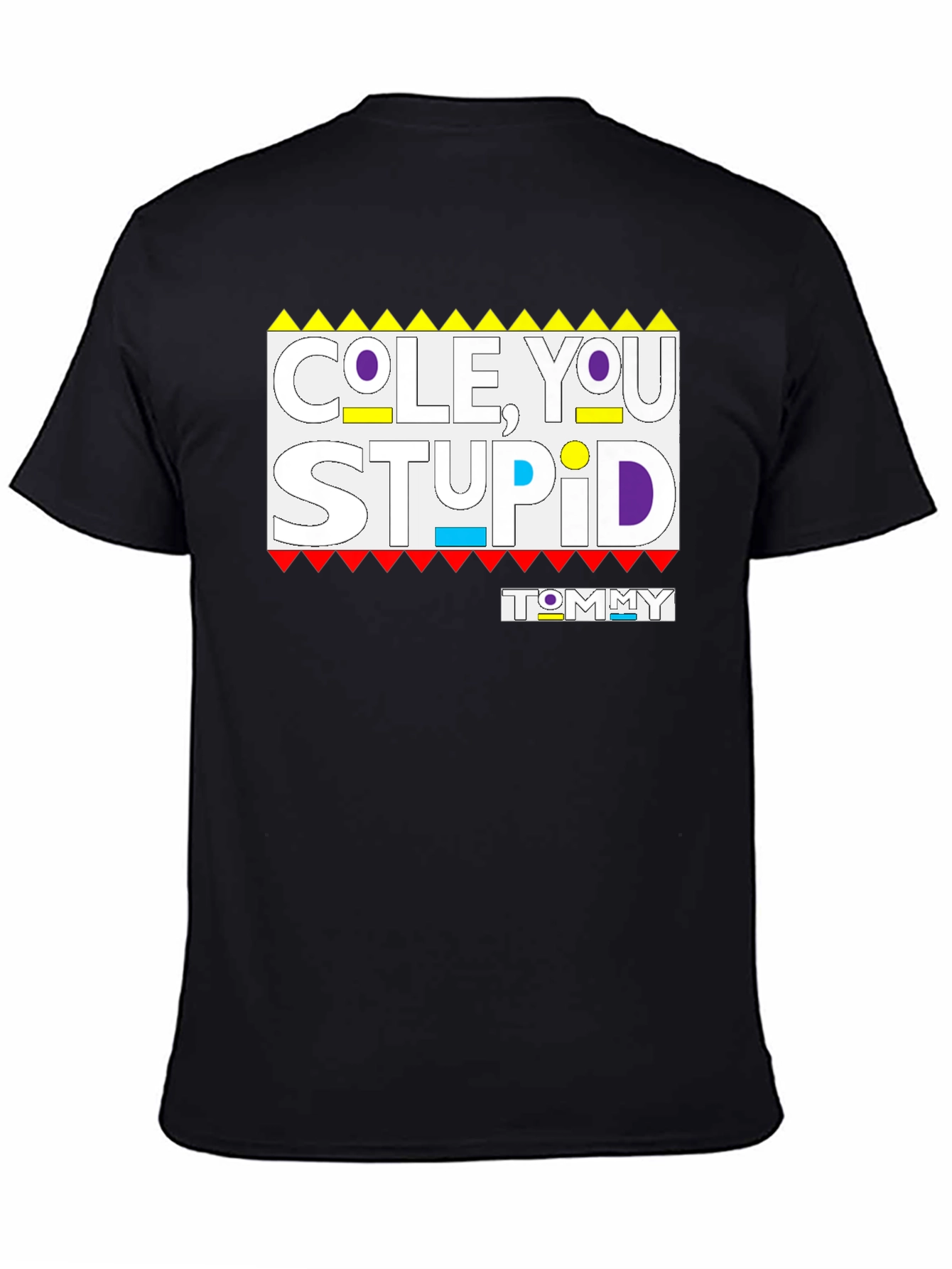 Cole You Stupid Tommy Shirt