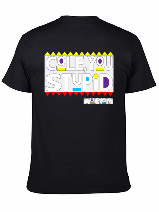 Cole You Stupid Tommy Shirt