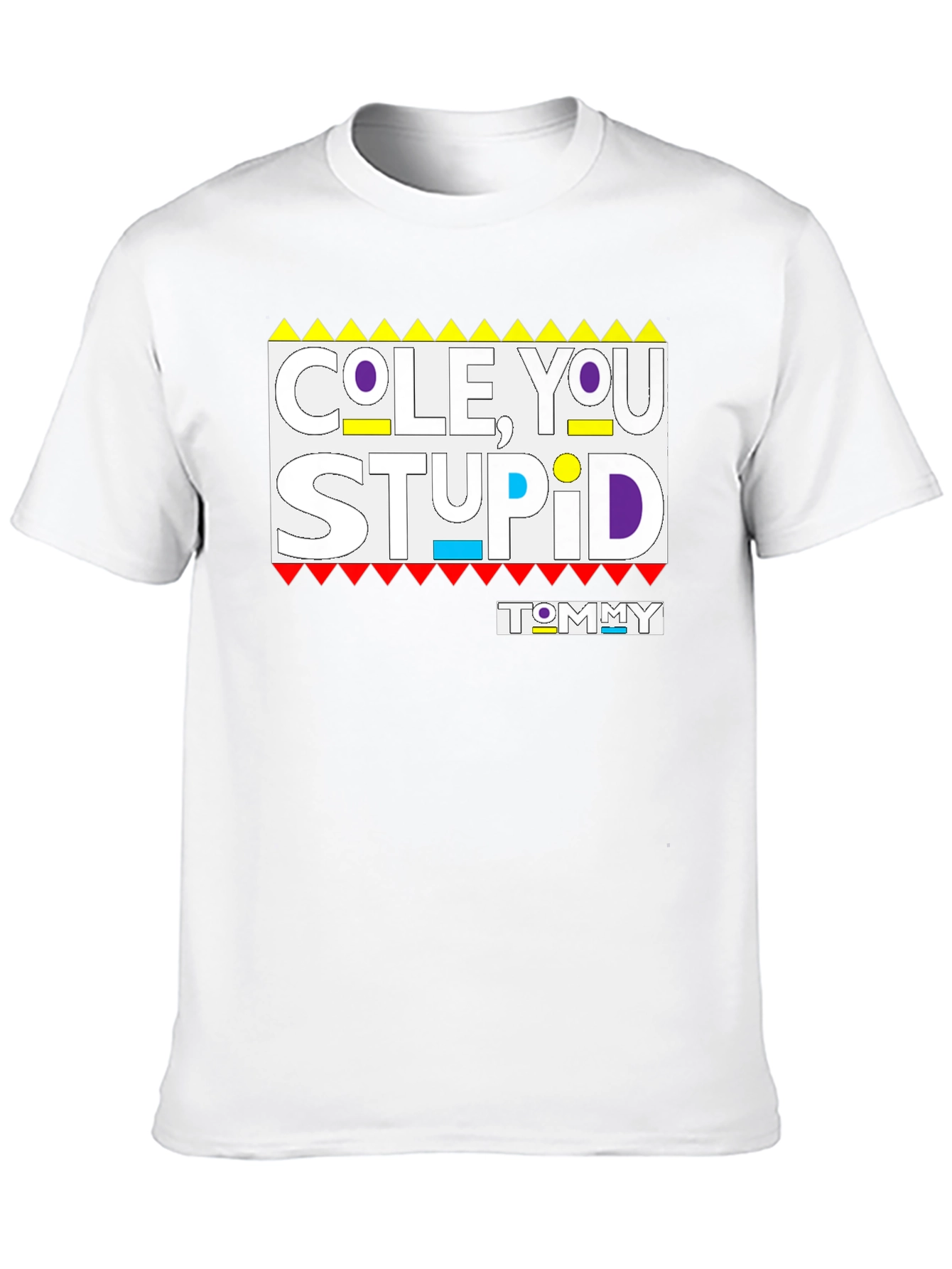 Cole You Stupid Tommy Shirt