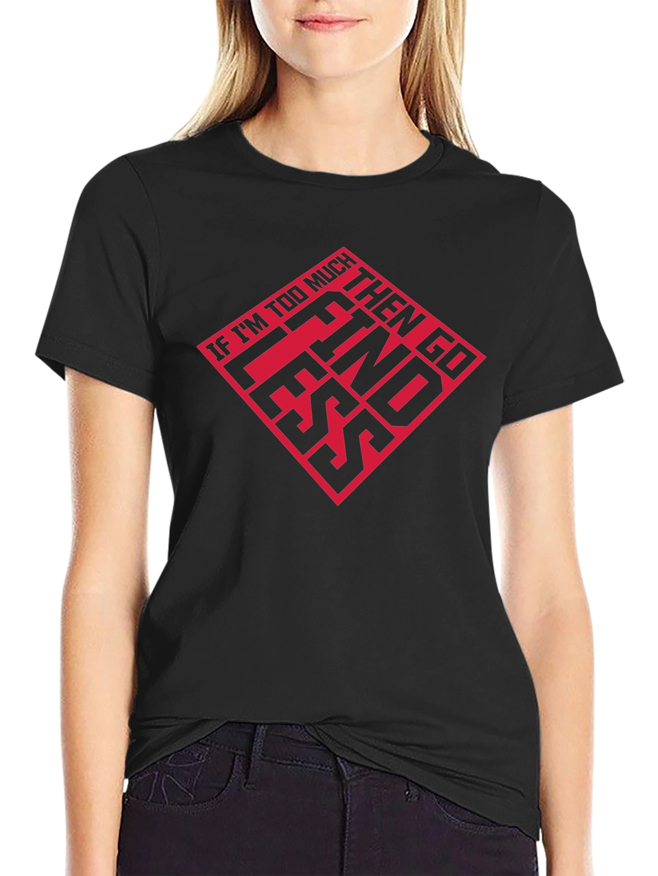 If Im Too Much T-Shirt