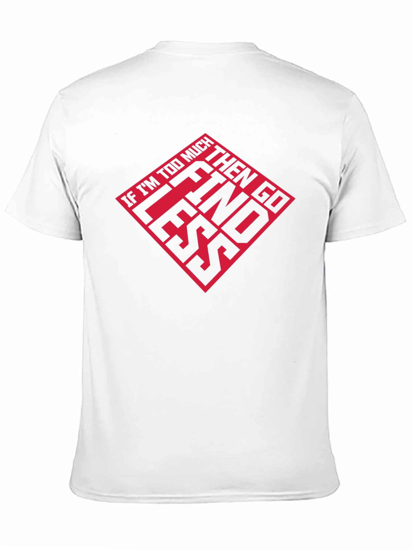 If Im Too Much T-Shirt