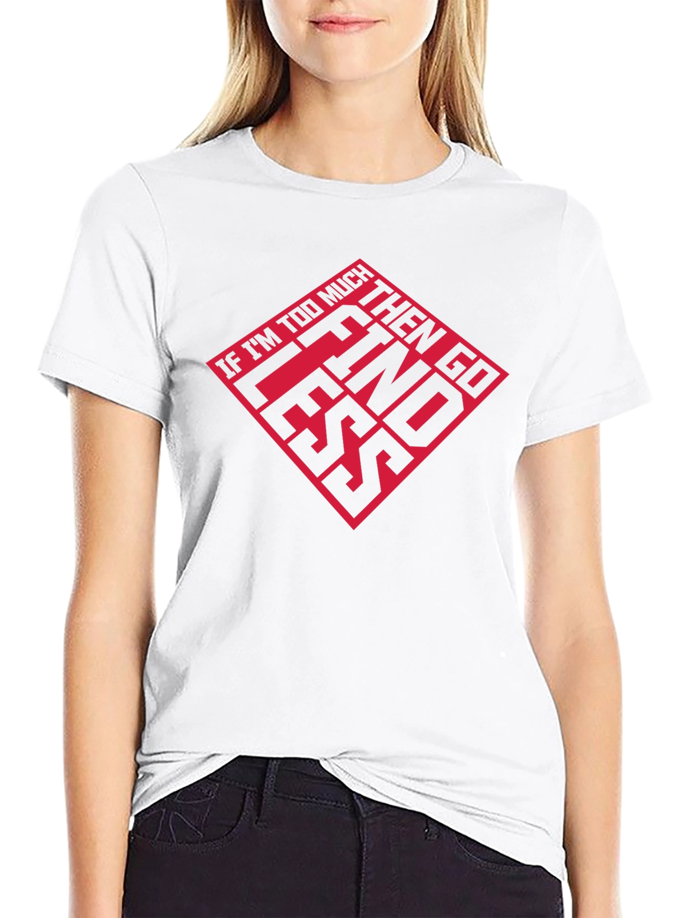 If Im Too Much T-Shirt