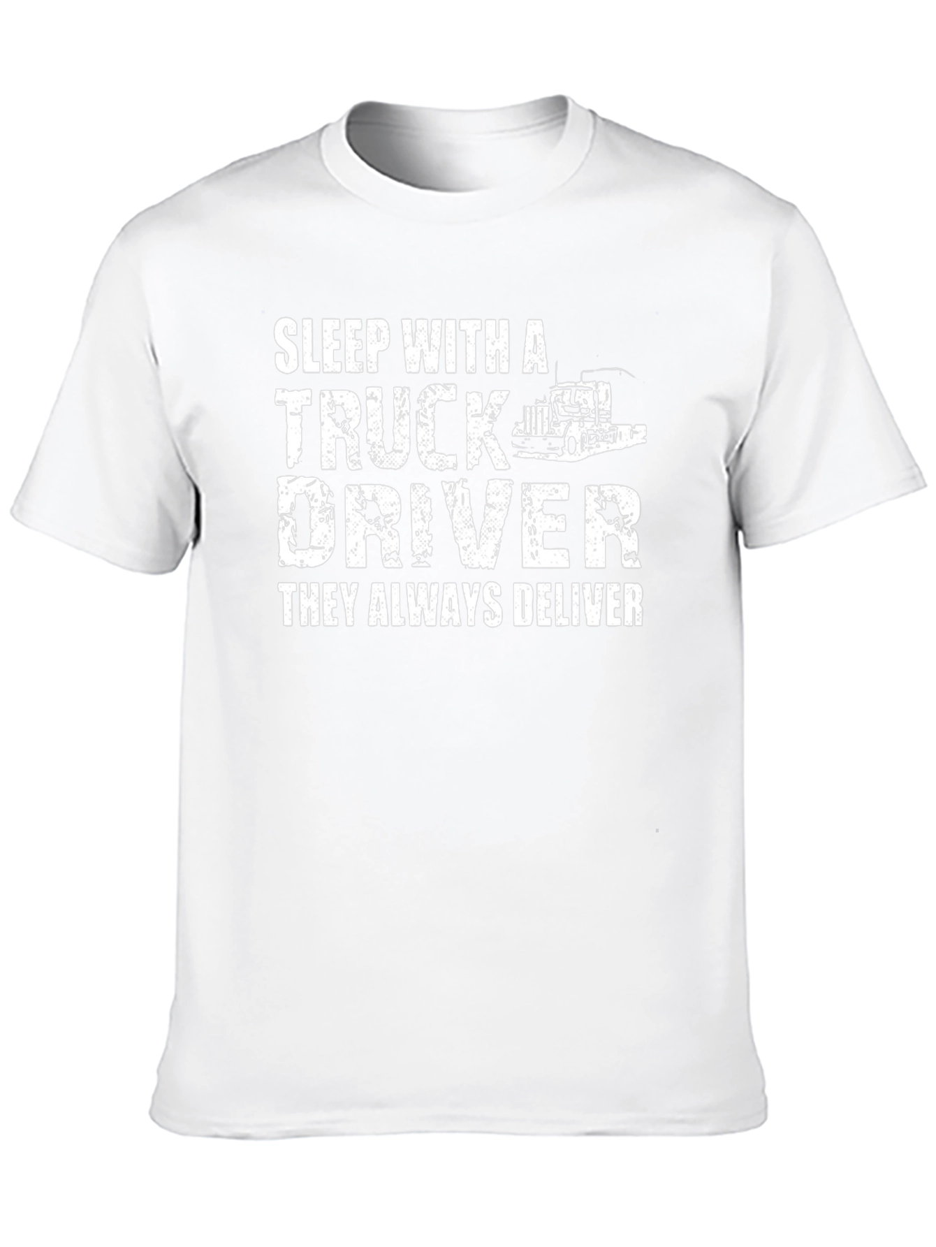 Truck Driver T-Shirt - They Always Deliver!